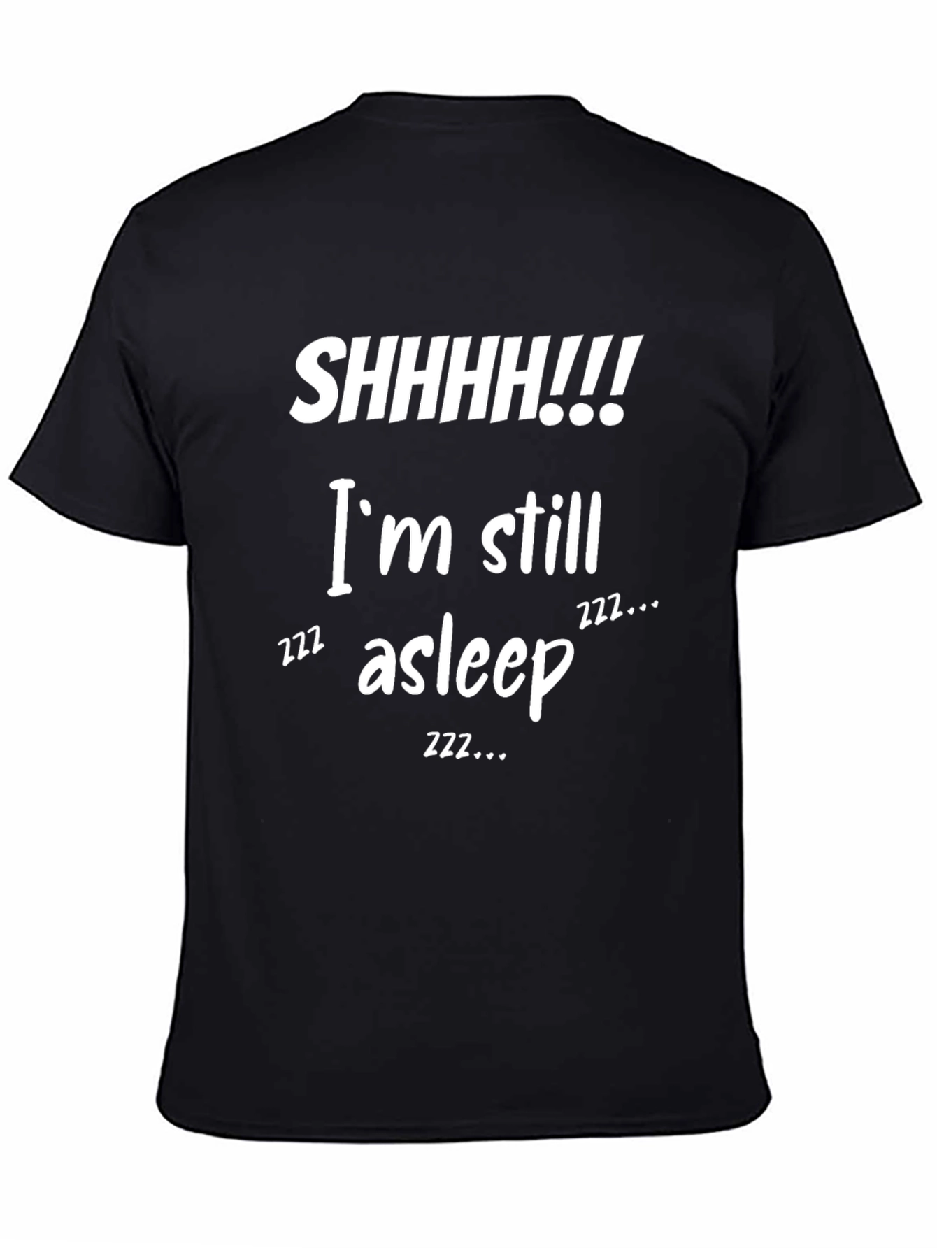 Funny SHHHH!!! Im Still Asleep Graphic T-Shirt