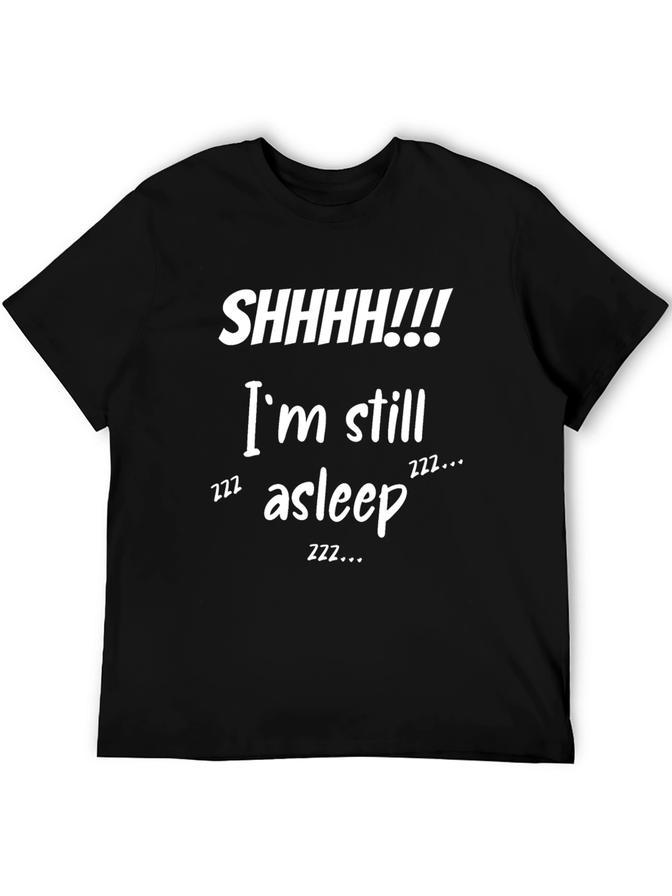 Funny SHHHH!!! Im Still Asleep Graphic T-Shirt