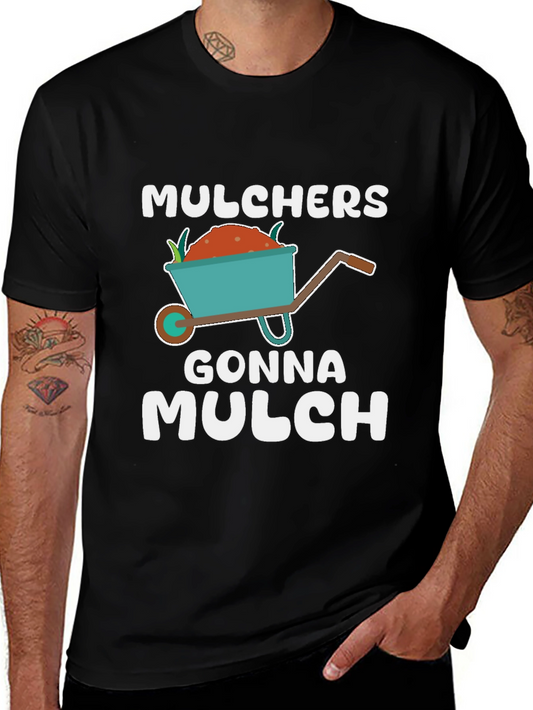 Mulchers Gonna Mulch T-Shirt - Gardening Humor