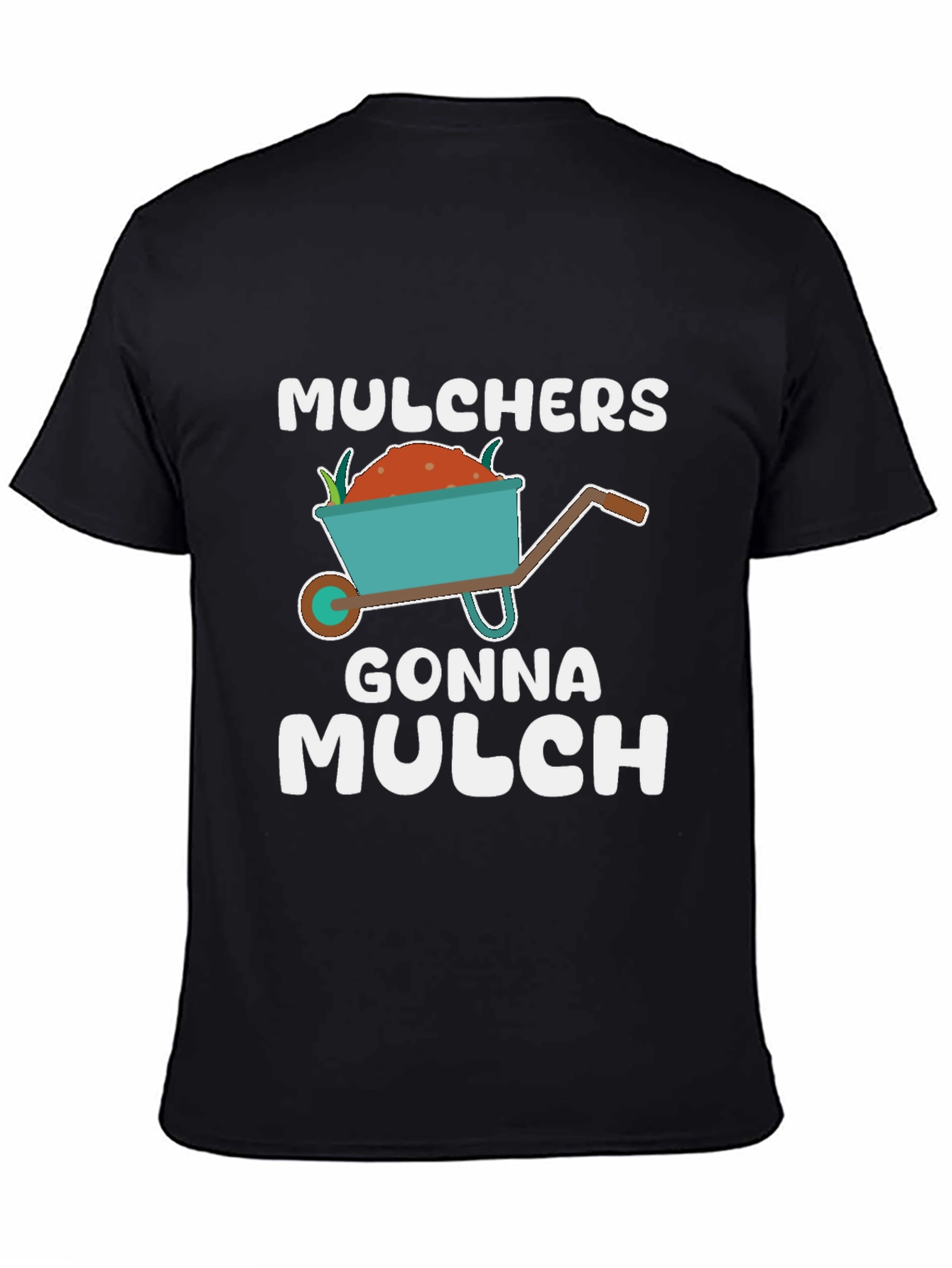 Mulchers Gonna Mulch T-Shirt - Gardening Humor