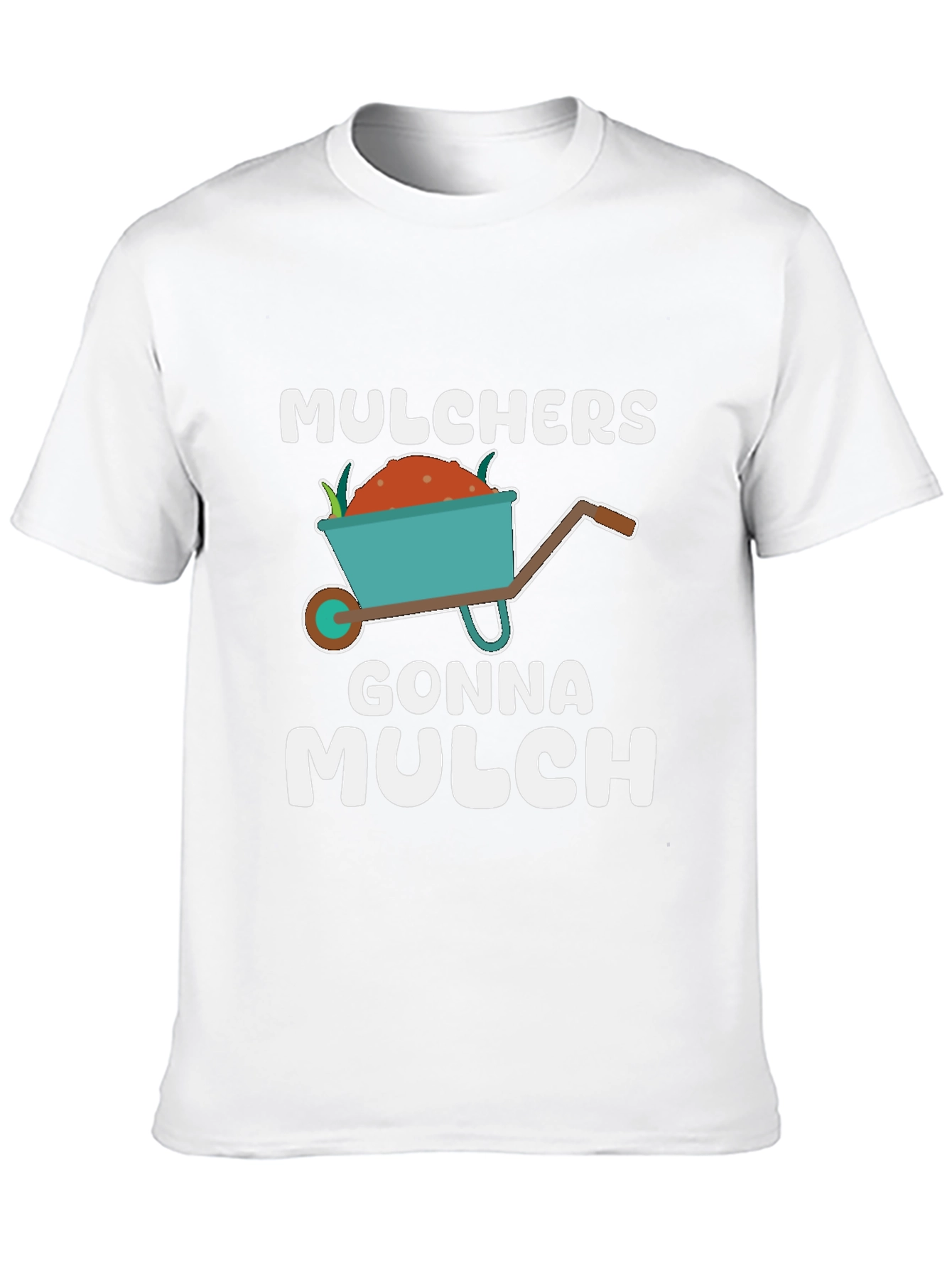 Mulchers Gonna Mulch T-Shirt - Gardening Humor