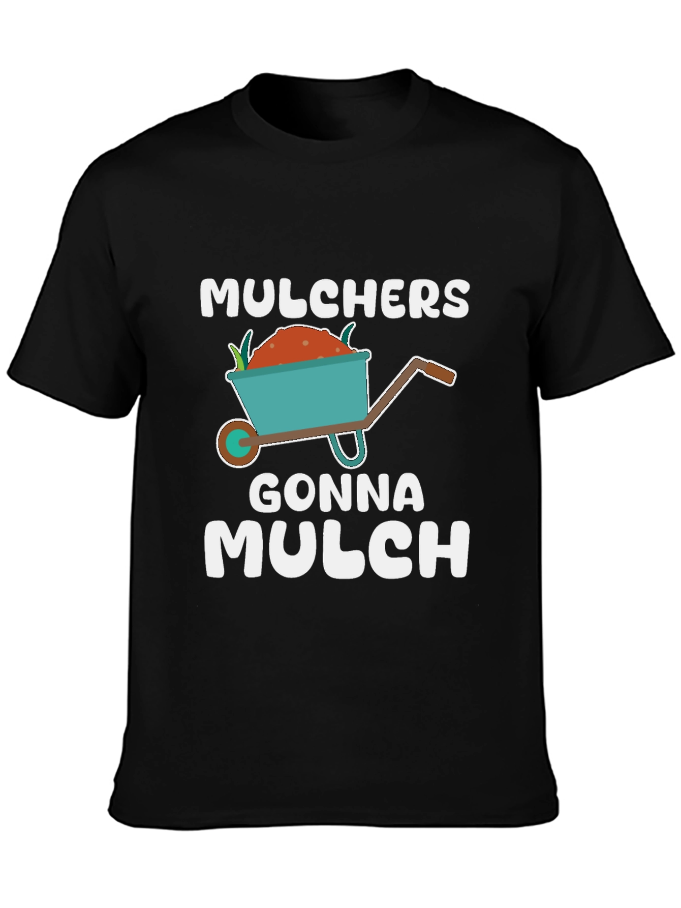 Mulchers Gonna Mulch T-Shirt - Gardening Humor
