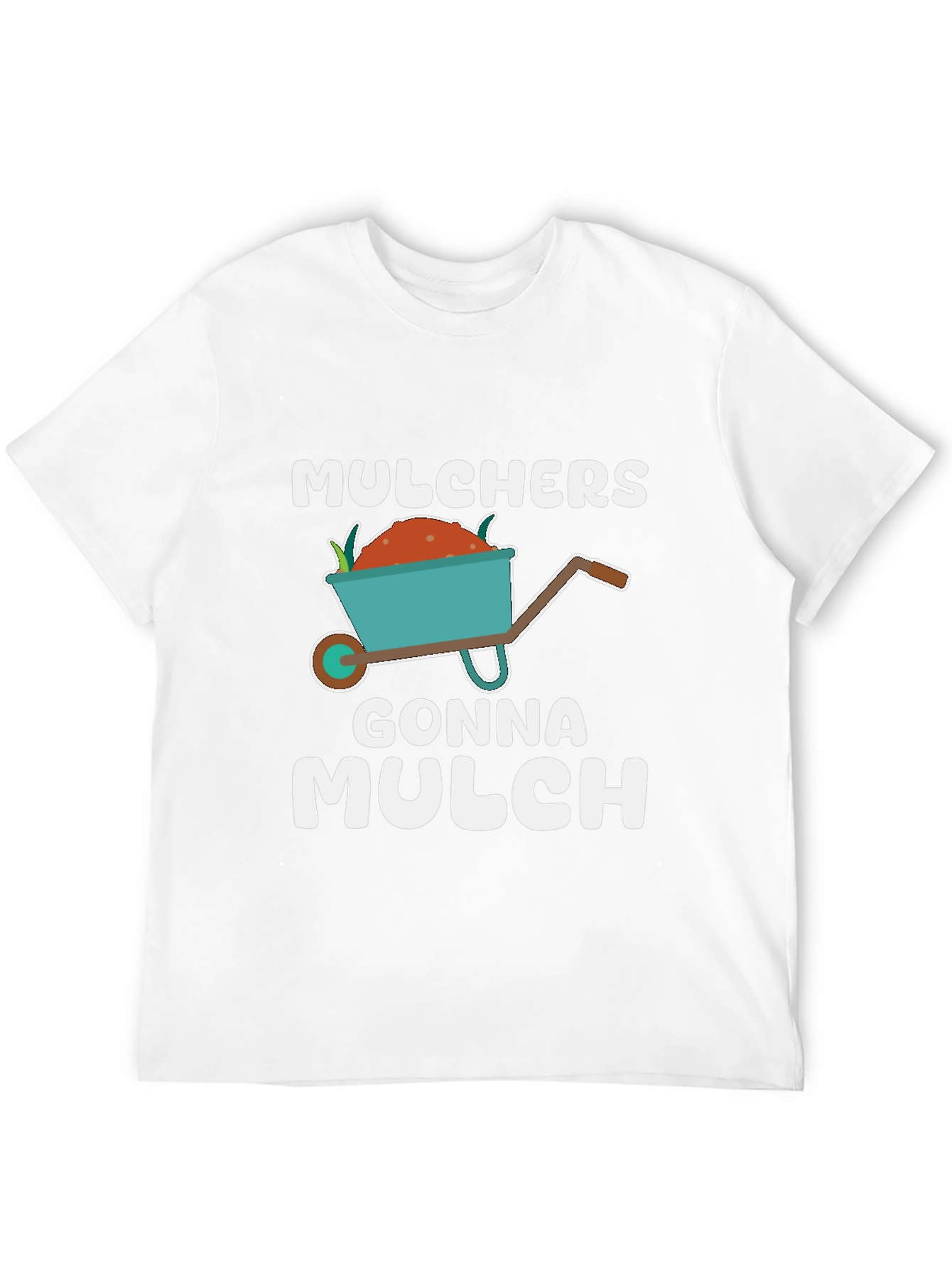 Mulchers Gonna Mulch T-Shirt - Gardening Humor