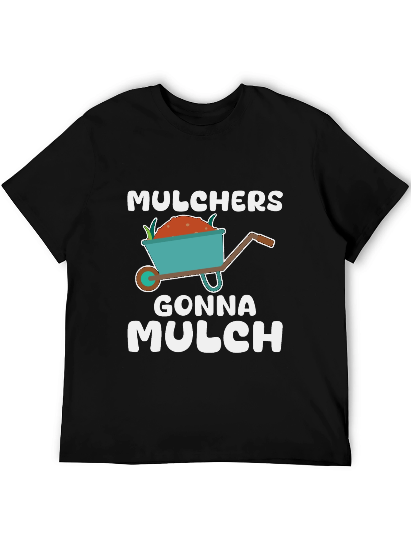 Mulchers Gonna Mulch T-Shirt - Gardening Humor