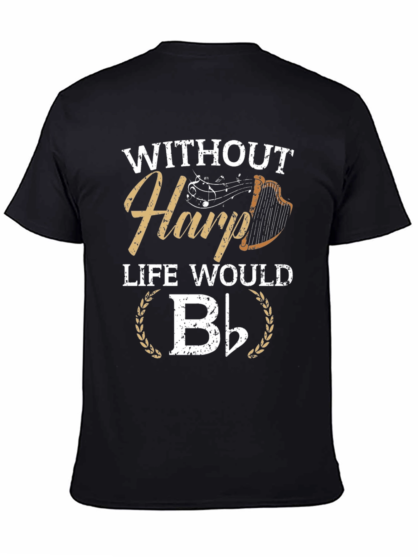 Without Harp Life Would B Flat T-Shirt