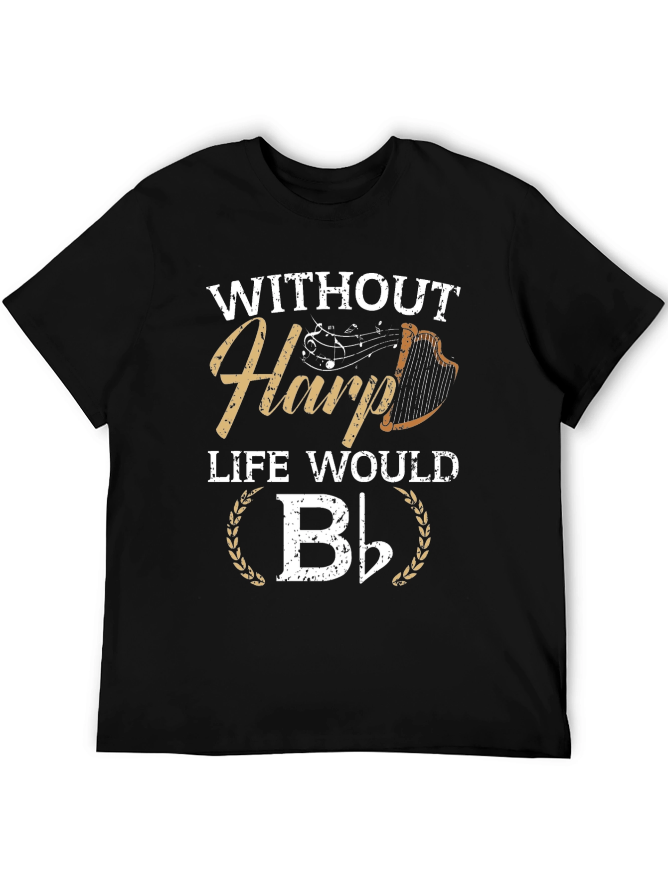 Without Harp Life Would B Flat T-Shirt