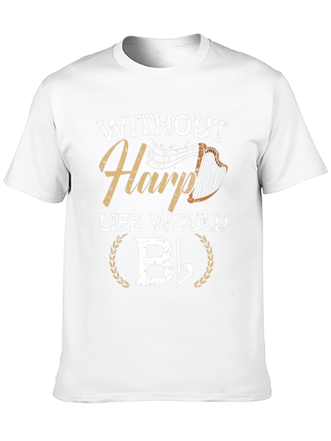 Without Harp Life Would B Flat T-Shirt