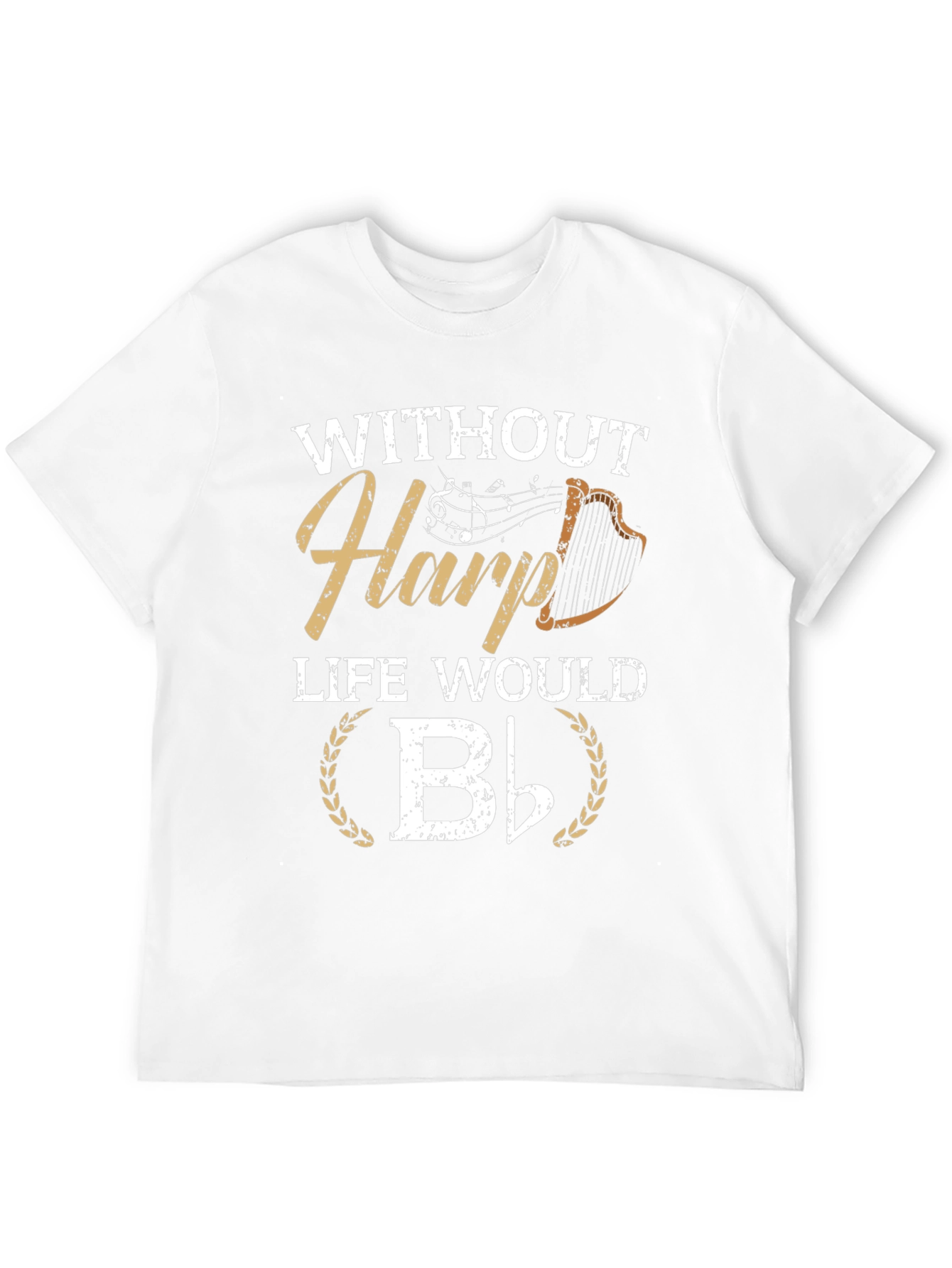 Without Harp Life Would B Flat T-Shirt
