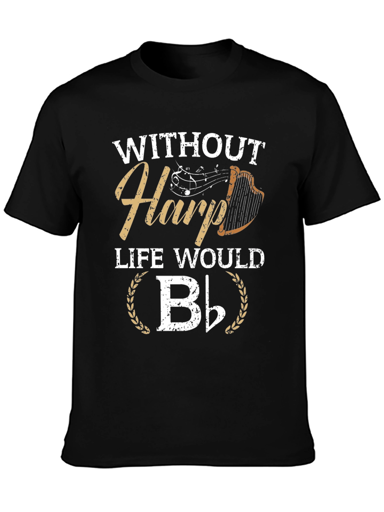 Without Harp Life Would B Flat T-Shirt