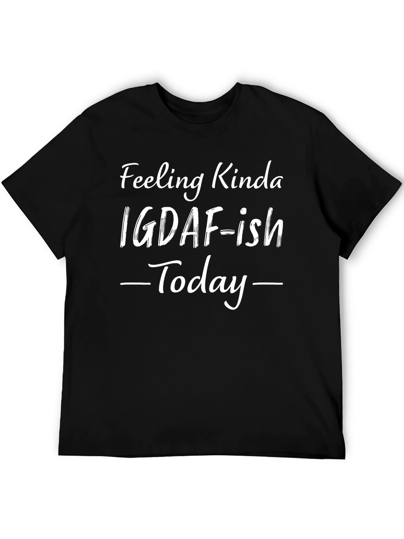 Feeling Kinda IGDAF-ish Today Black T-Shirt