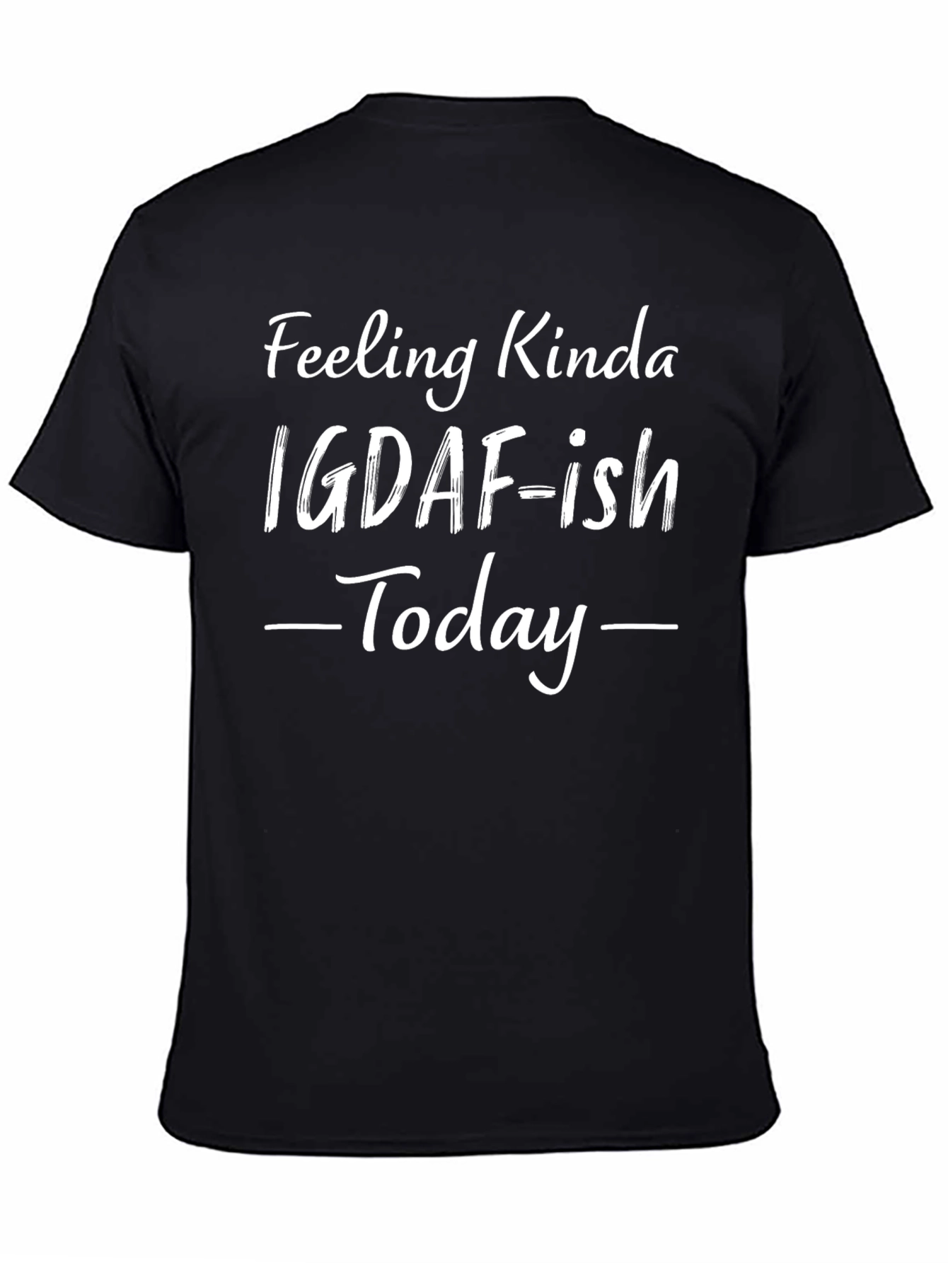Feeling Kinda IGDAF-ish Today Black T-Shirt