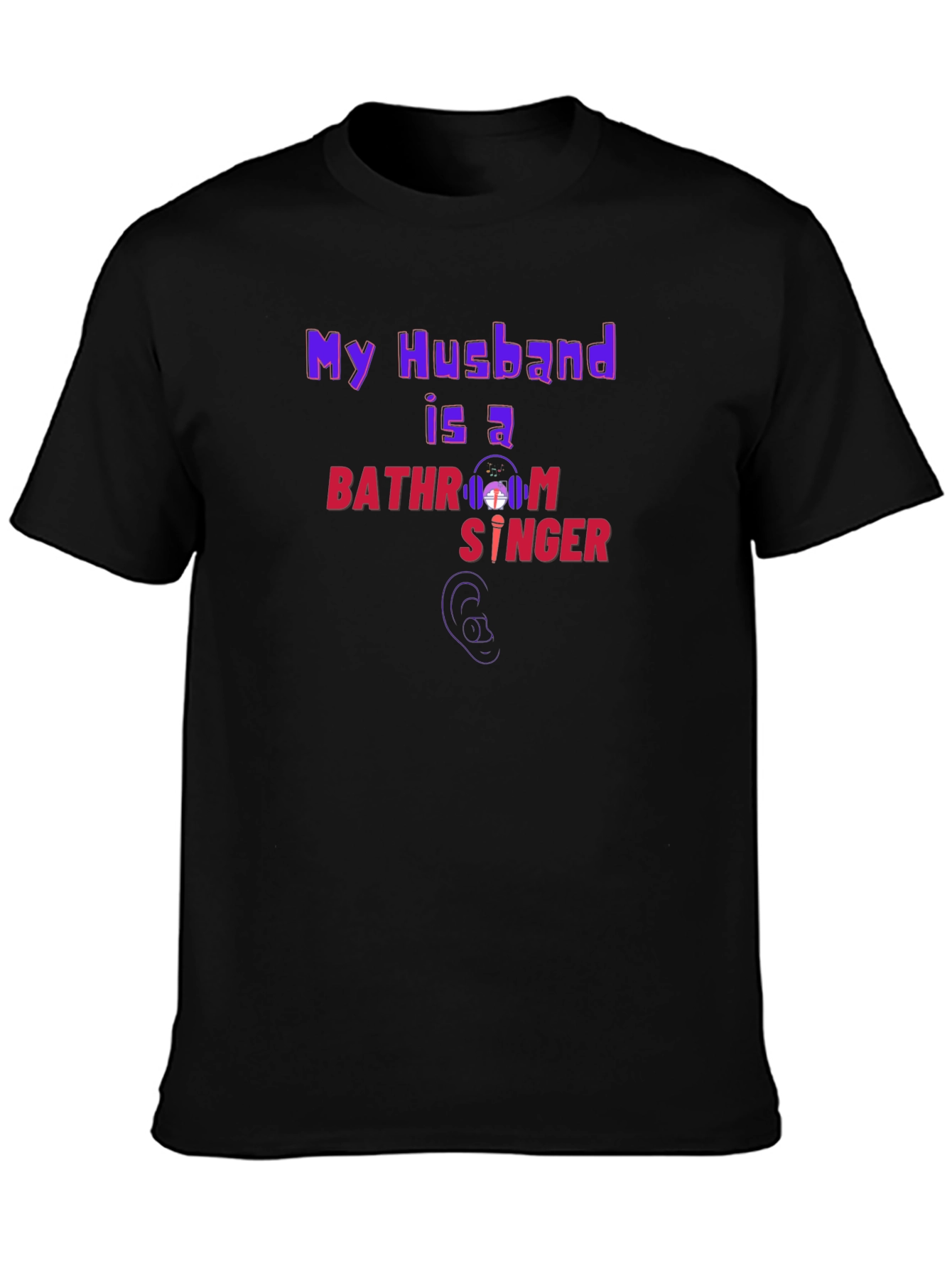 My Husband is a Bathroom Singer T-Shirt