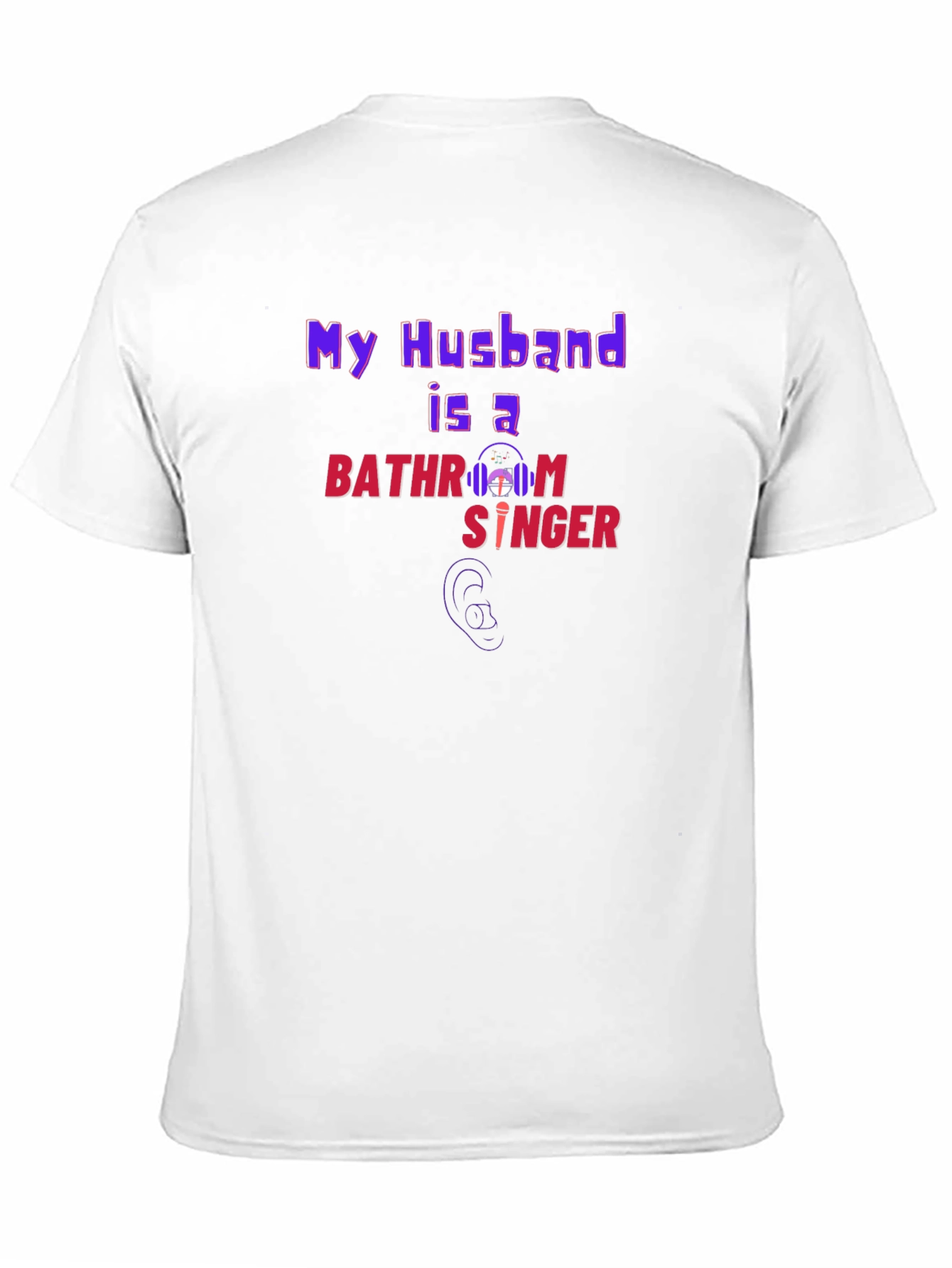 My Husband is a Bathroom Singer T-Shirt