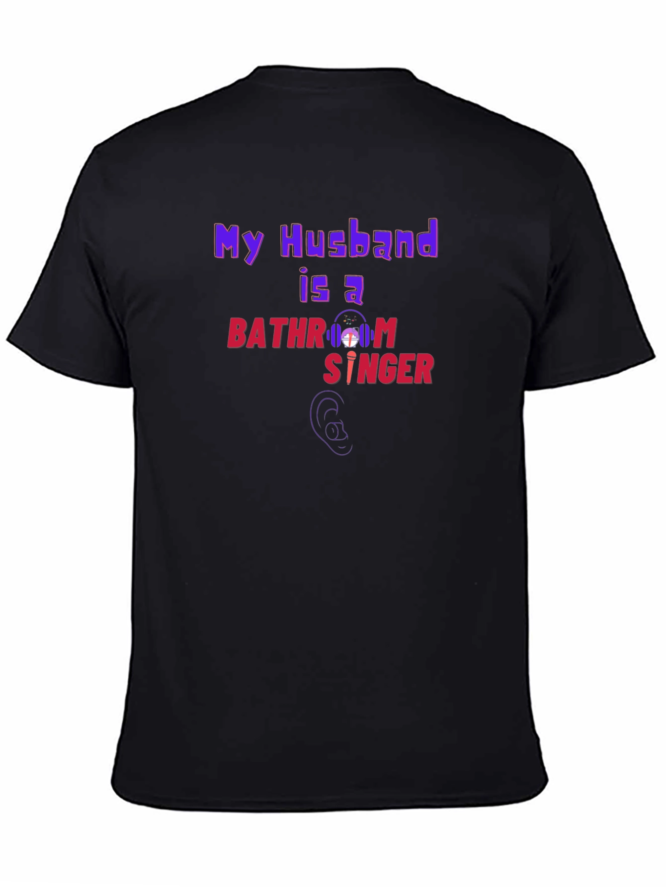 My Husband is a Bathroom Singer T-Shirt