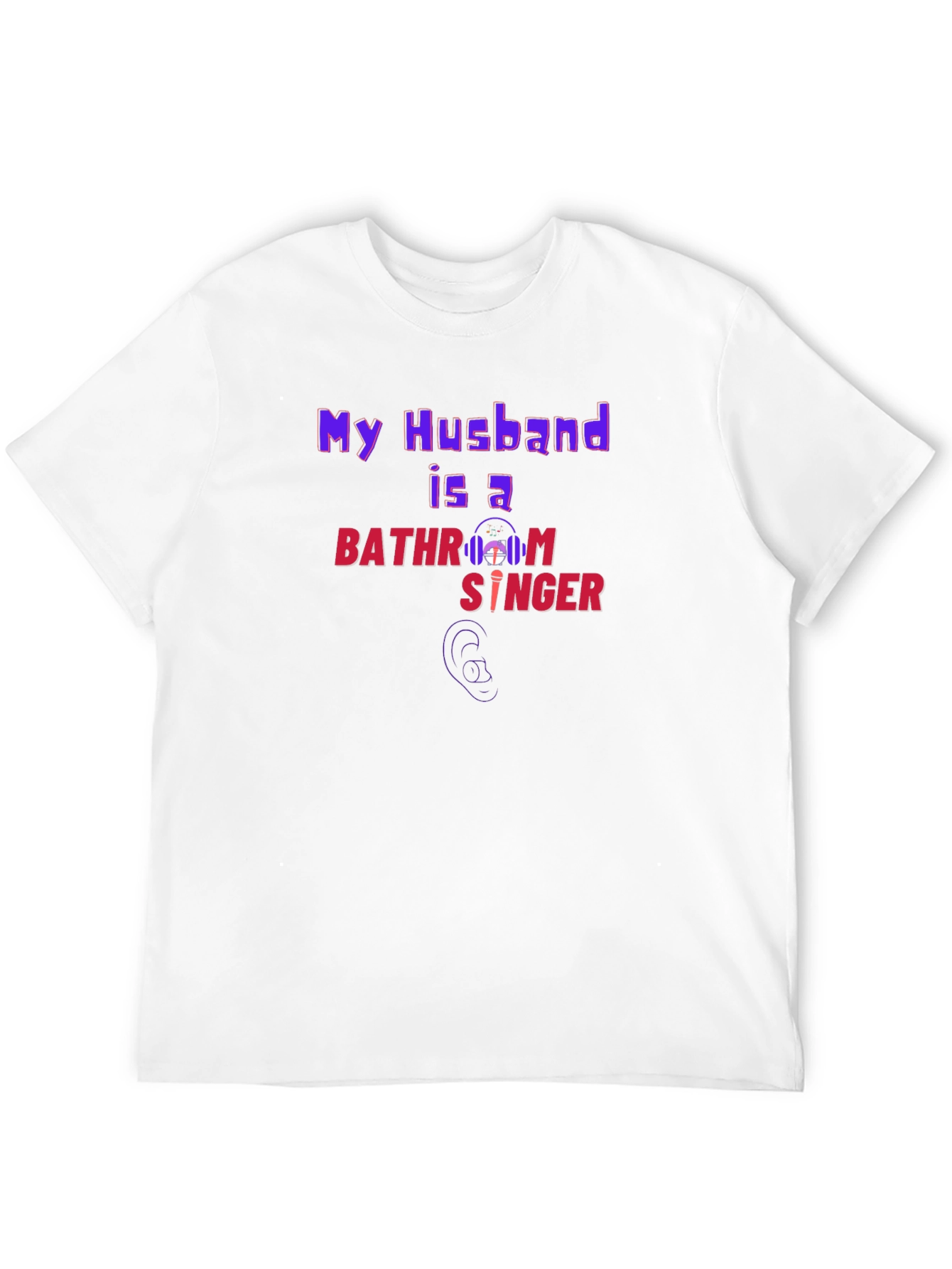 My Husband is a Bathroom Singer T-Shirt