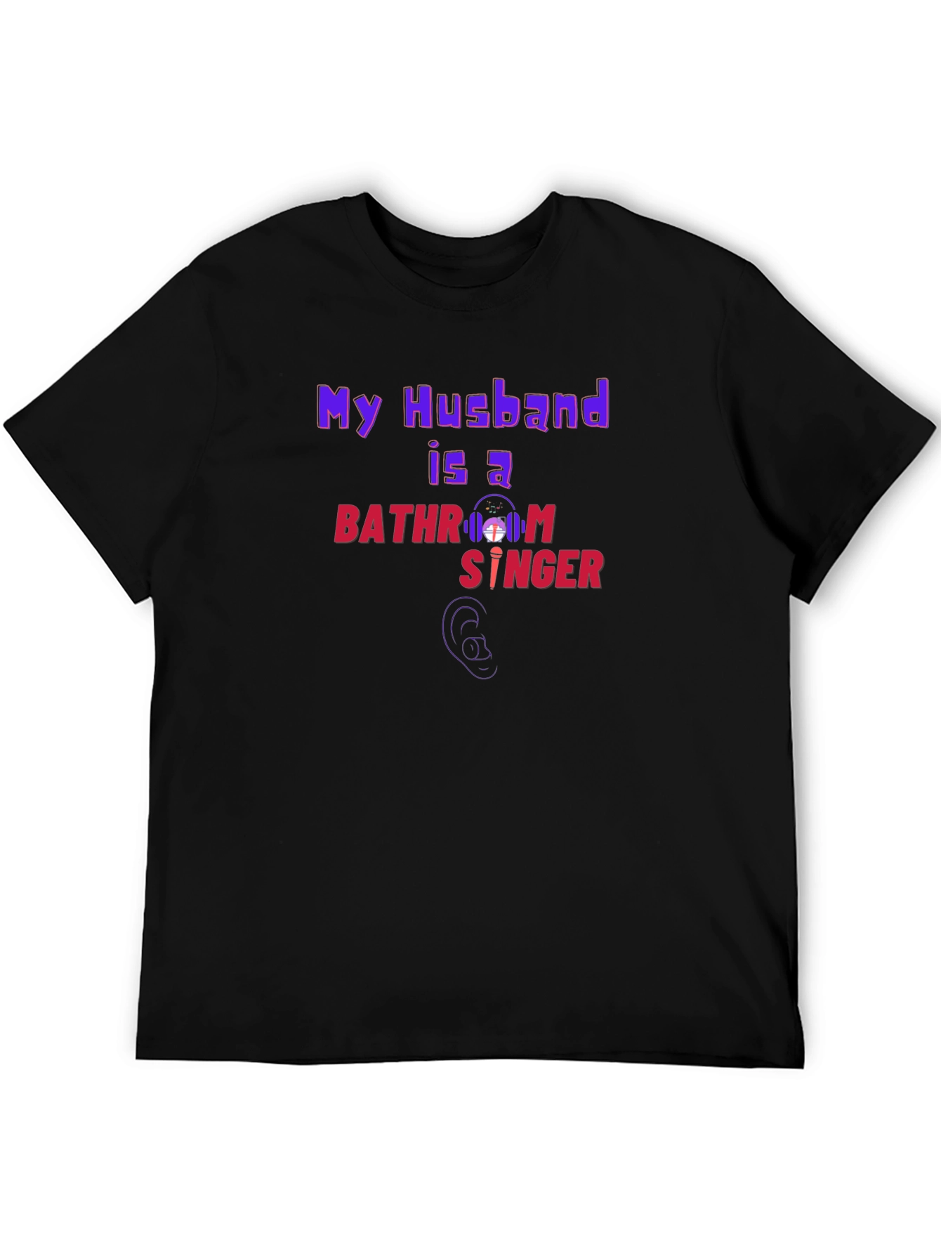 My Husband is a Bathroom Singer T-Shirt