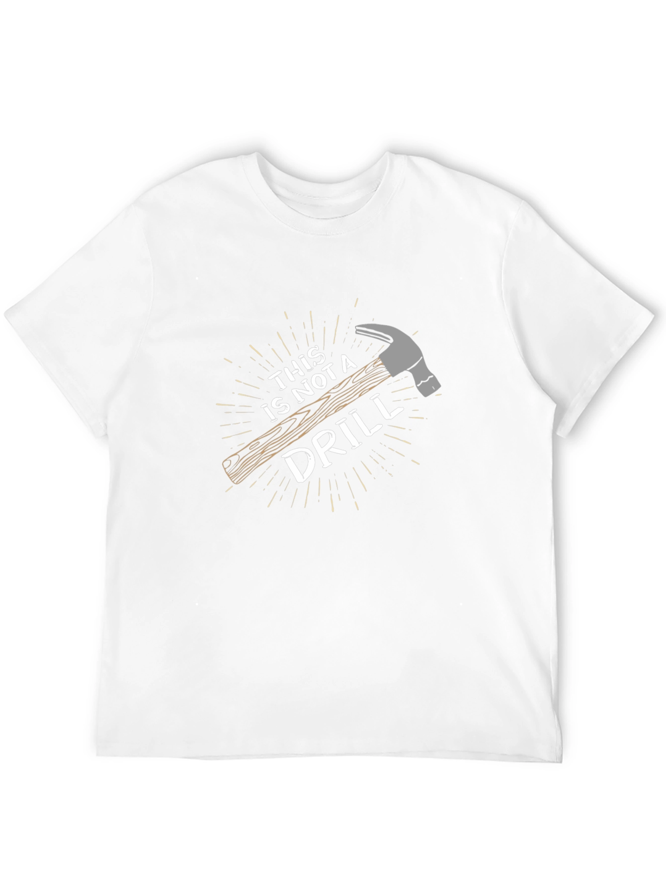 Funny This is Not a Drill Hammer Graphic T-Shirt