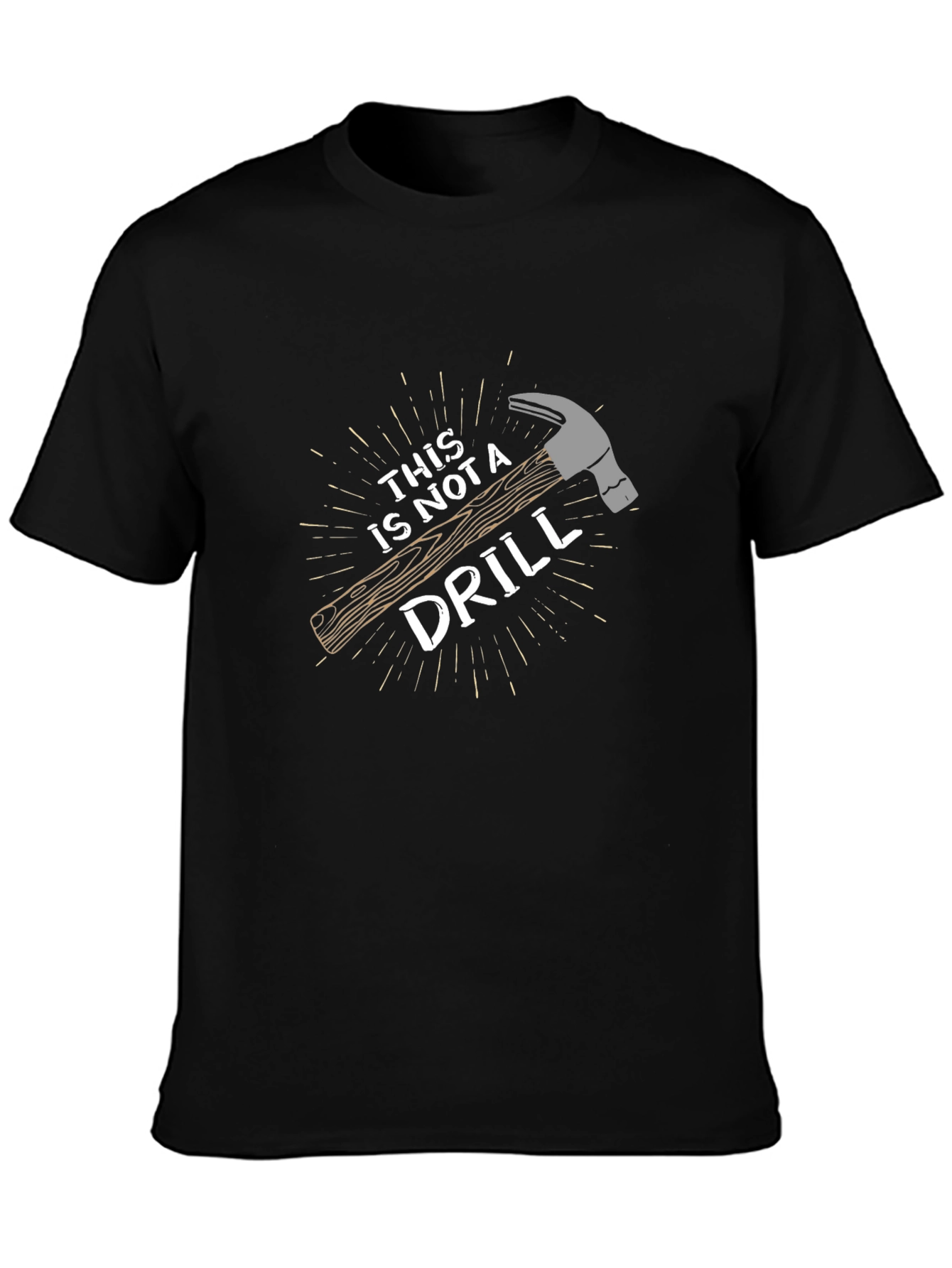 Funny This is Not a Drill Hammer Graphic T-Shirt