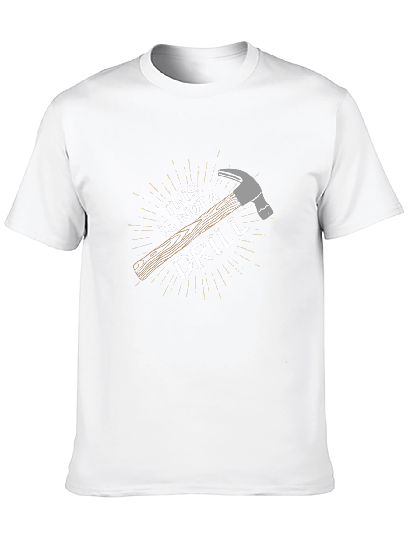 Funny This is Not a Drill Hammer Graphic T-Shirt
