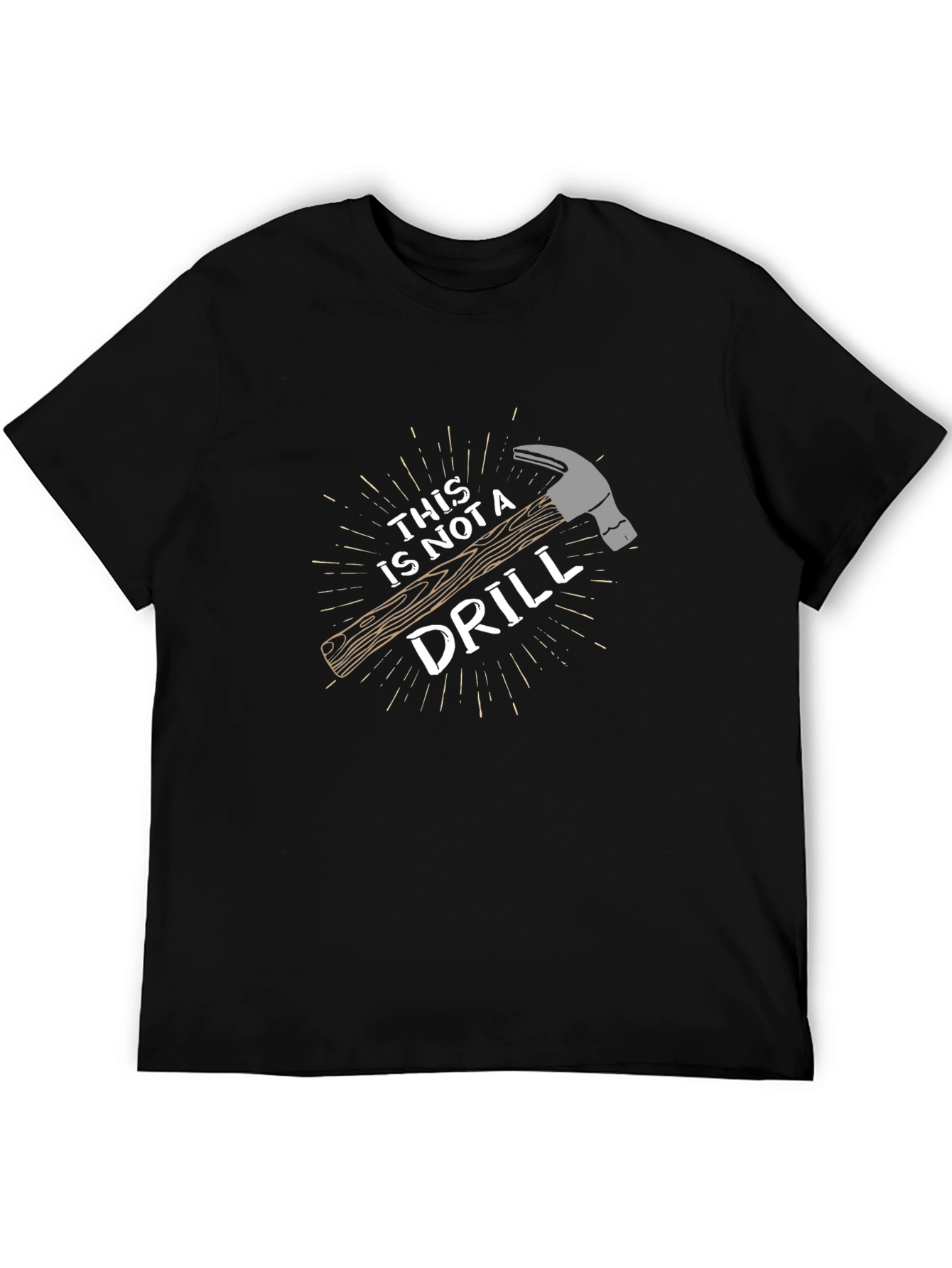 Funny This is Not a Drill Hammer Graphic T-Shirt
