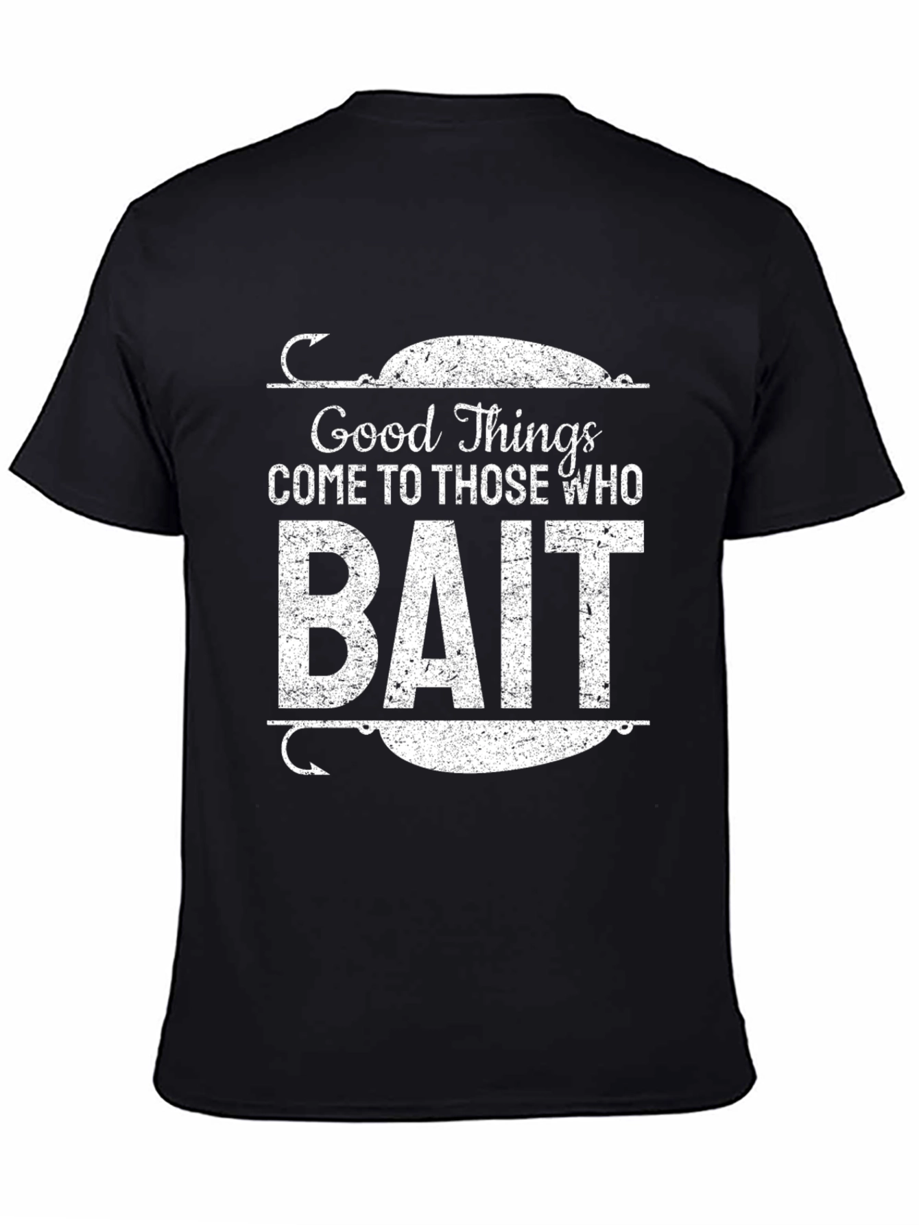 Good Things Come to Those Who Bait Black T-Shirt