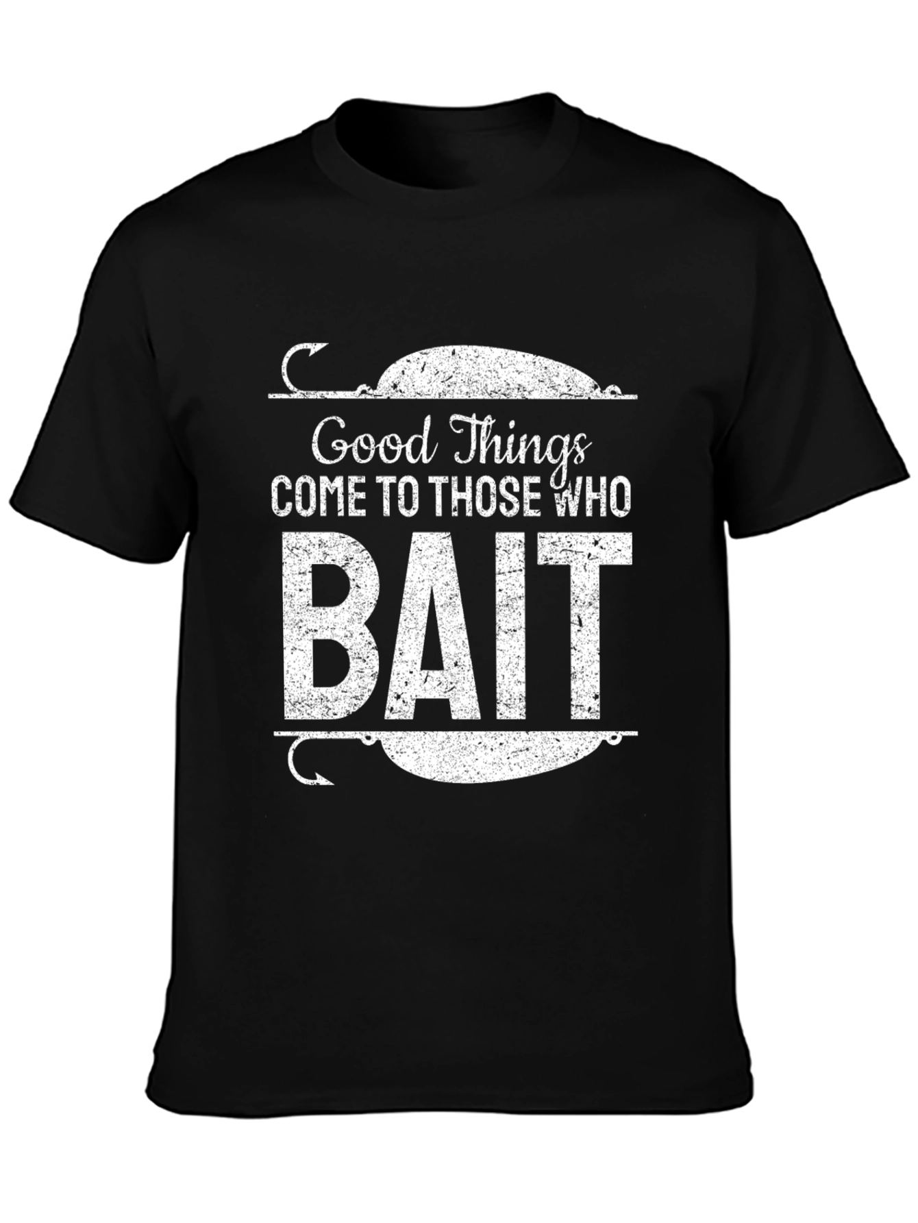 Good Things Come to Those Who Bait Black T-Shirt