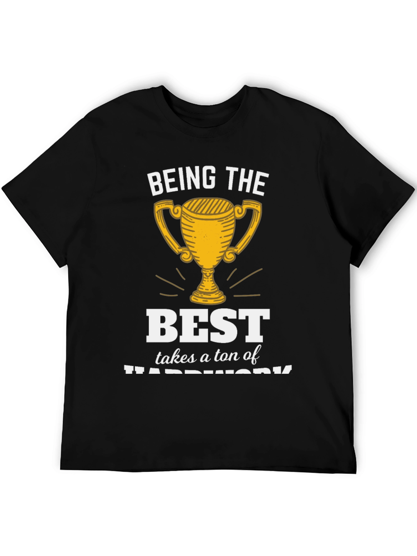 Being the Best Hard Work T-Shirt