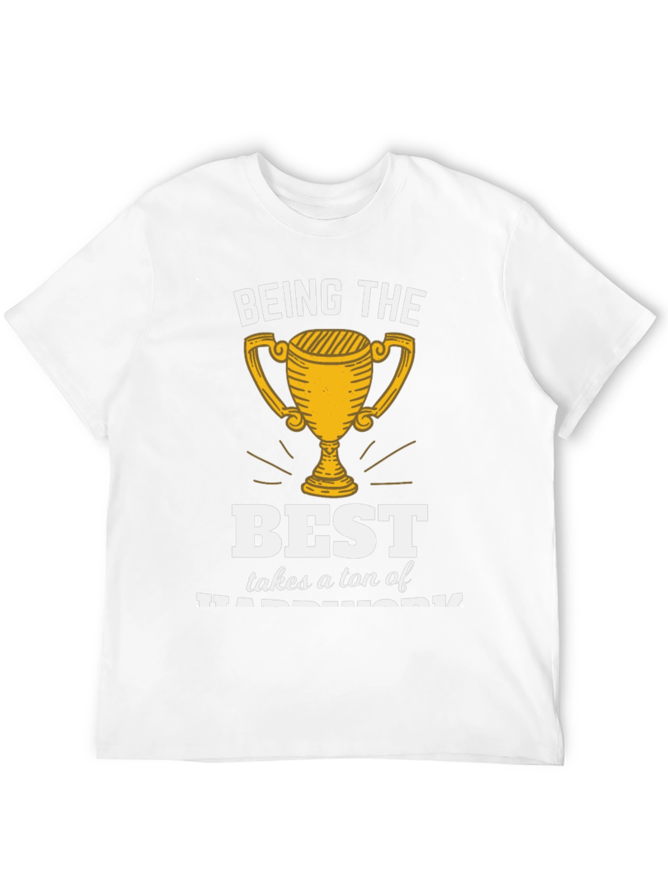 Being the Best Hard Work T-Shirt