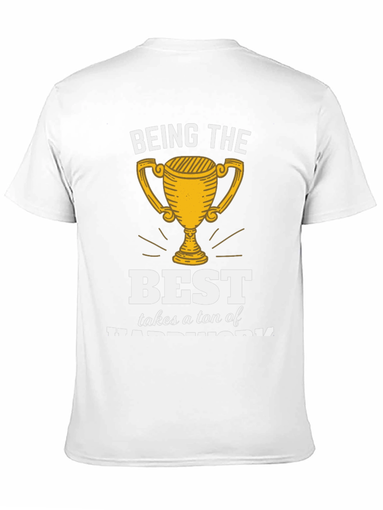 Being the Best Hard Work T-Shirt