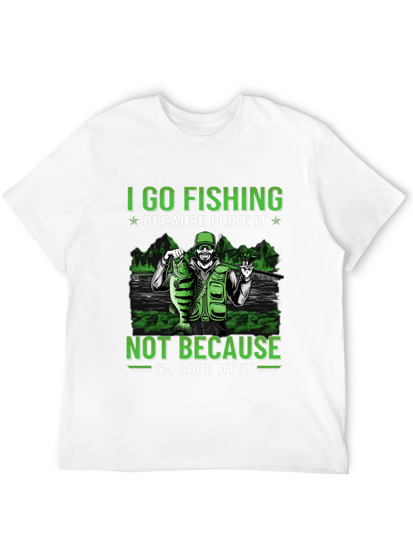 Fishing T-Shirt: I Go Fishing Because I Like It