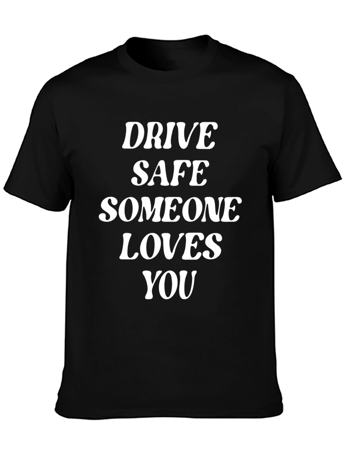 Drive Safe Someone Loves You T-Shirt
