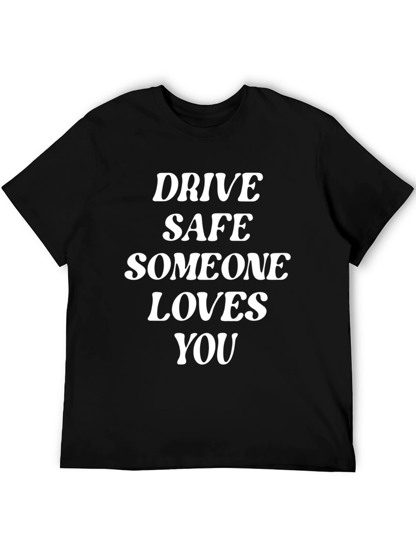 Drive Safe Someone Loves You T-Shirt