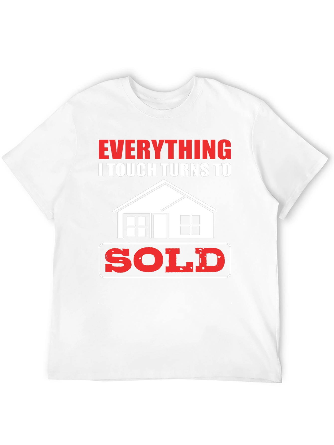 Everything I Touch Turns to Sold Realtor T-Shirt