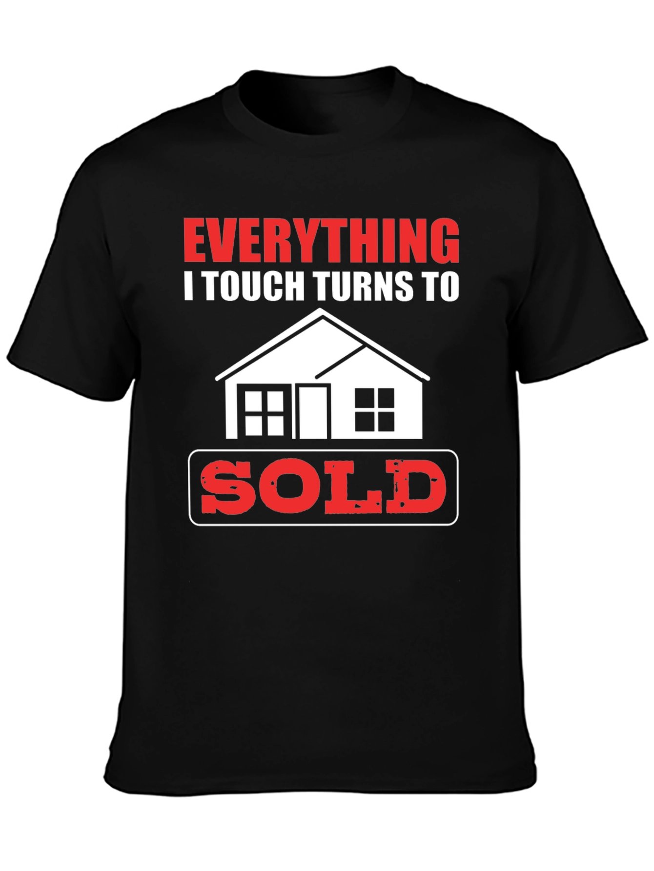 Everything I Touch Turns to Sold Realtor T-Shirt