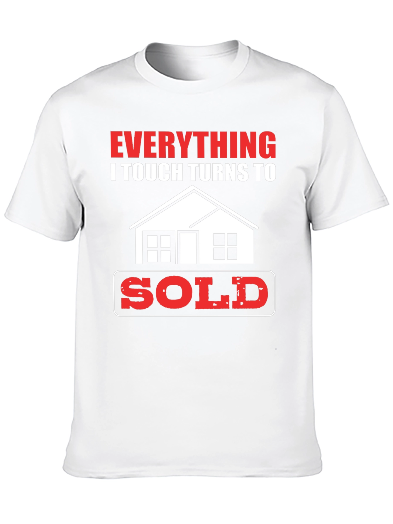 Everything I Touch Turns to Sold Realtor T-Shirt