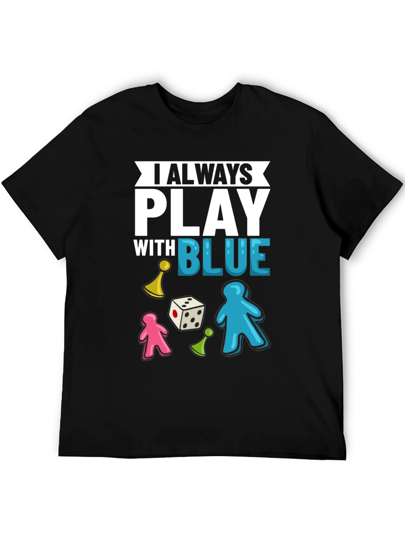 I Always Play With Blue T-Shirt Board Game Tee