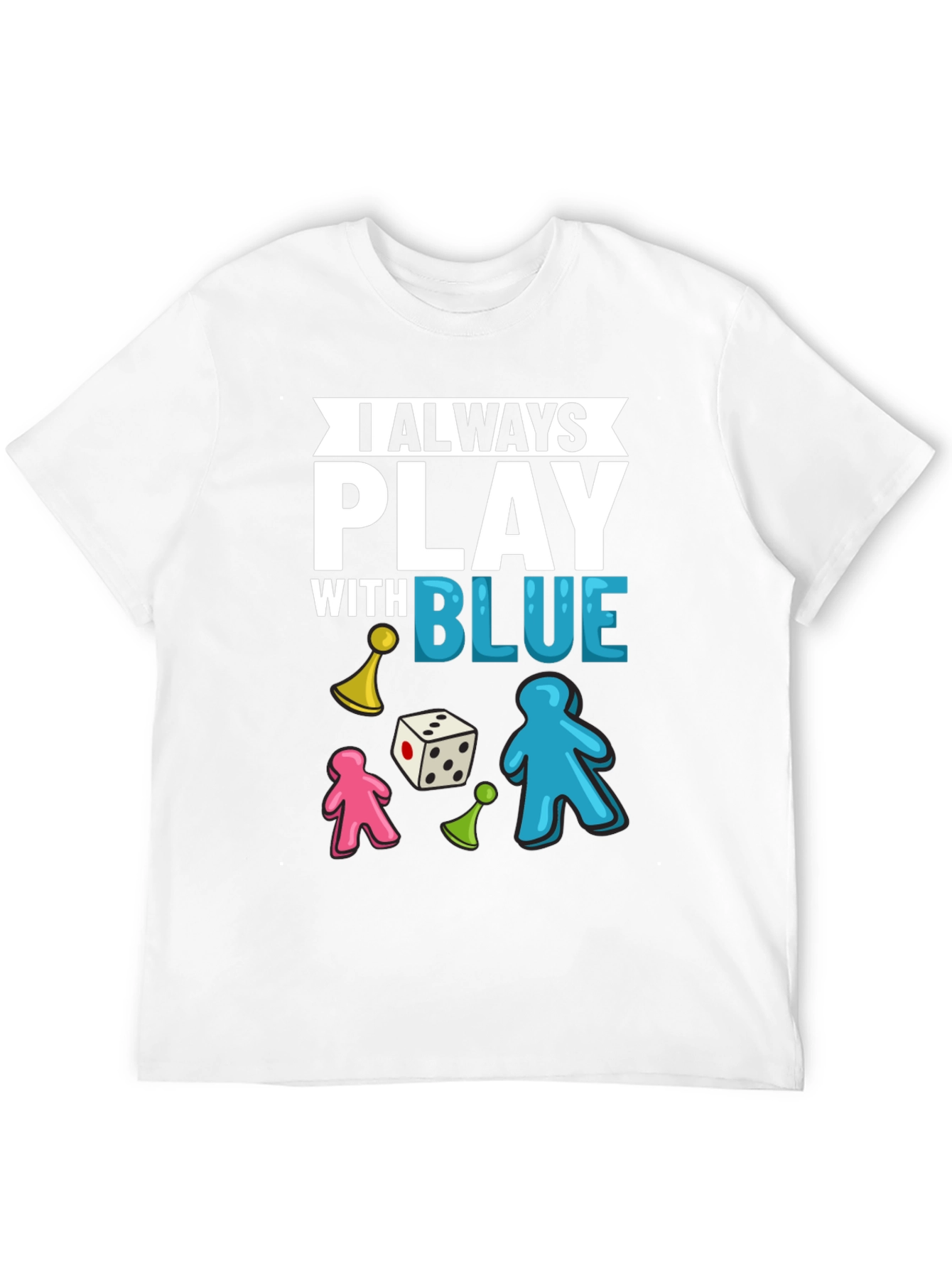 I Always Play With Blue T-Shirt Board Game Tee
