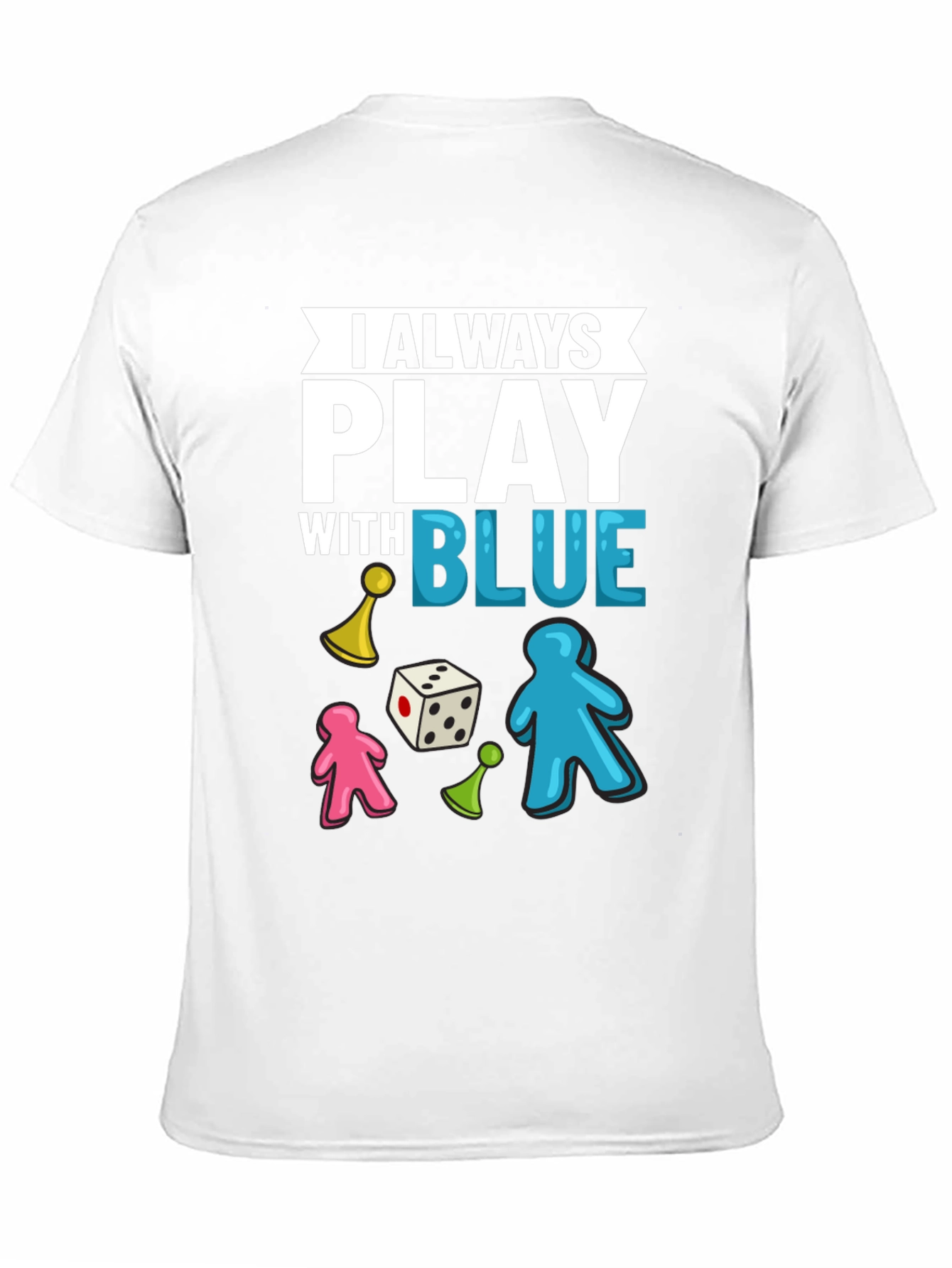 I Always Play With Blue T-Shirt Board Game Tee