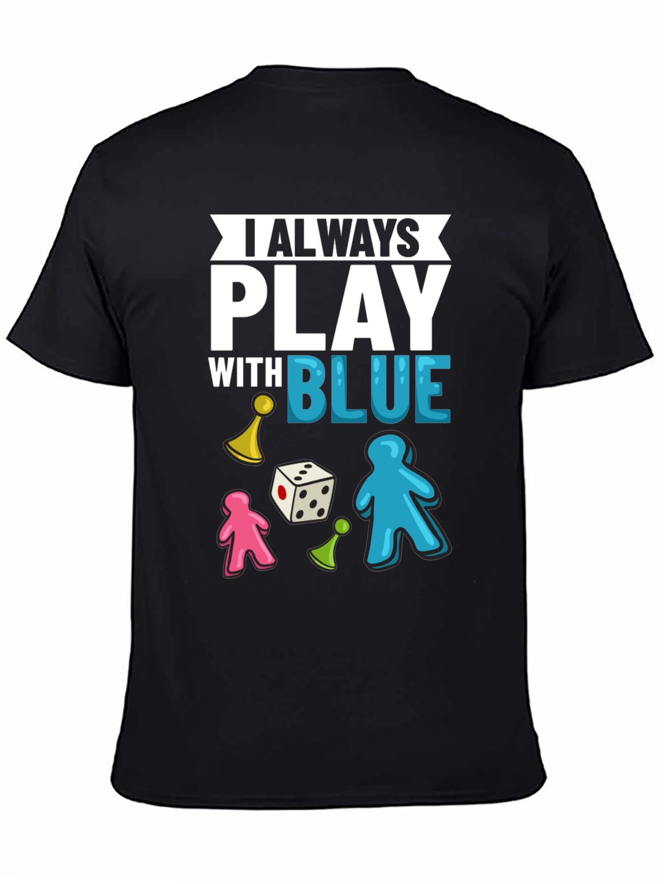 I Always Play With Blue T-Shirt Board Game Tee
