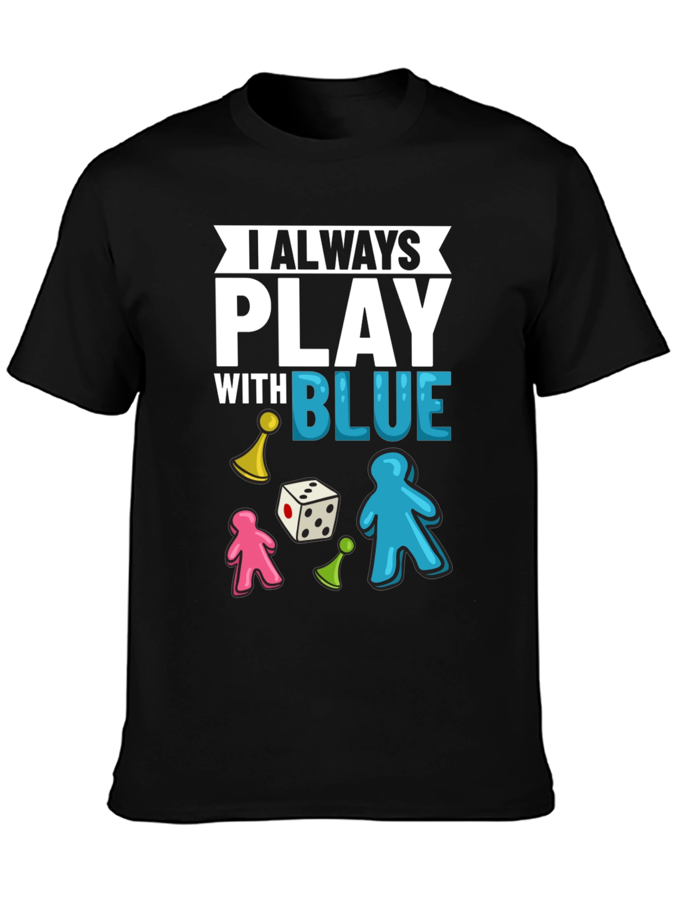 I Always Play With Blue T-Shirt Board Game Tee
