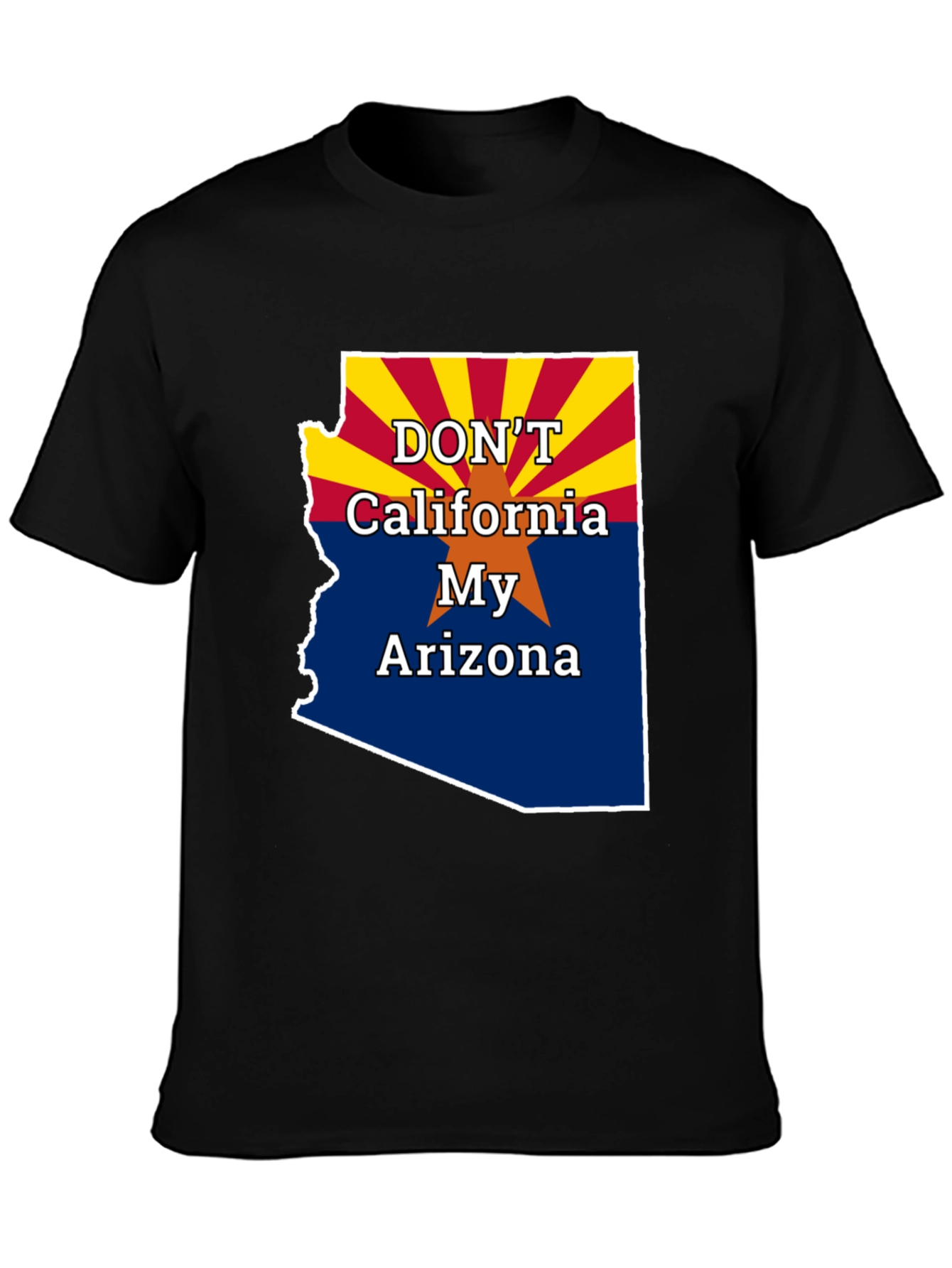 Dont California My Arizona T-Shirt