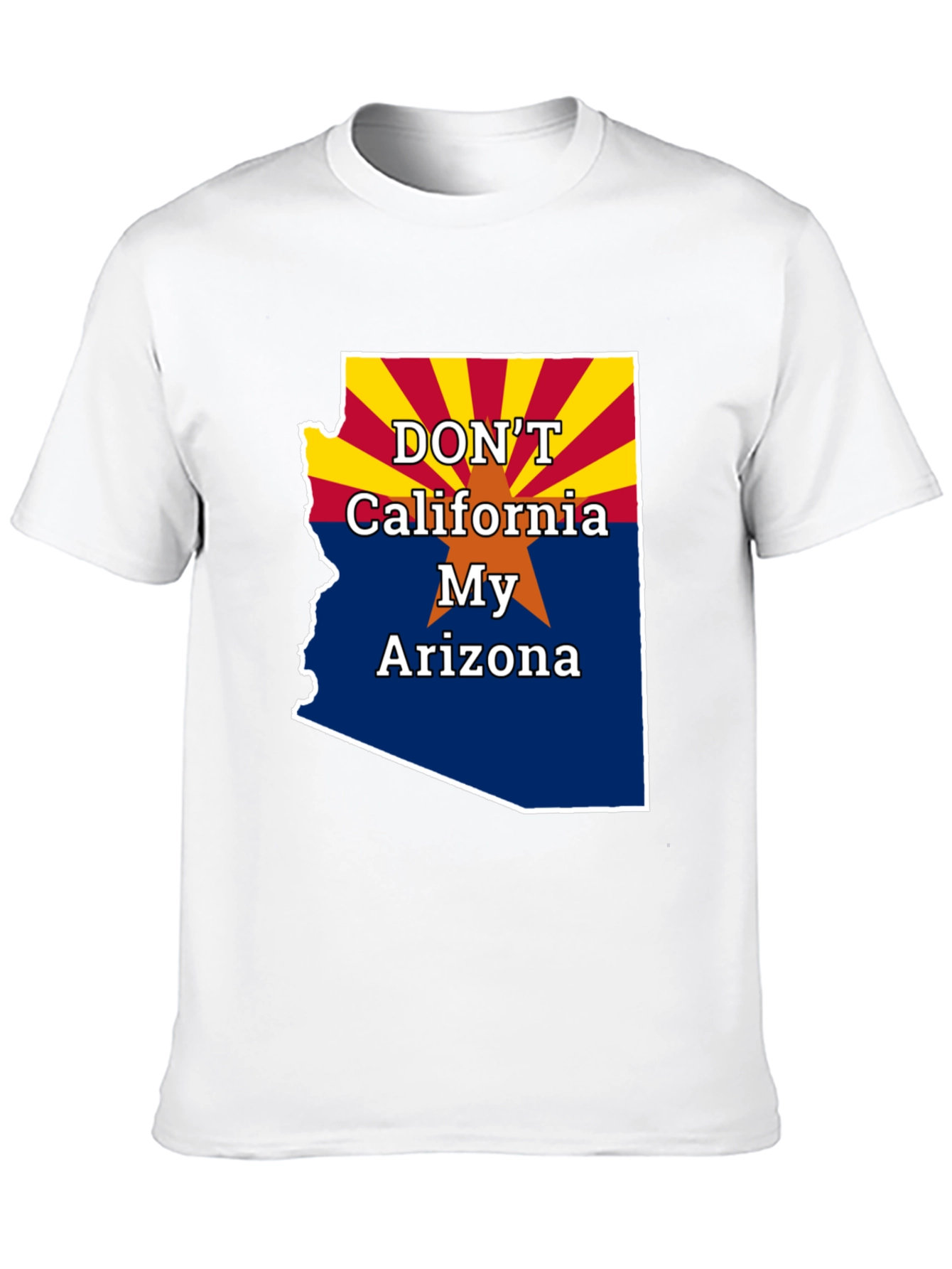Dont California My Arizona T-Shirt