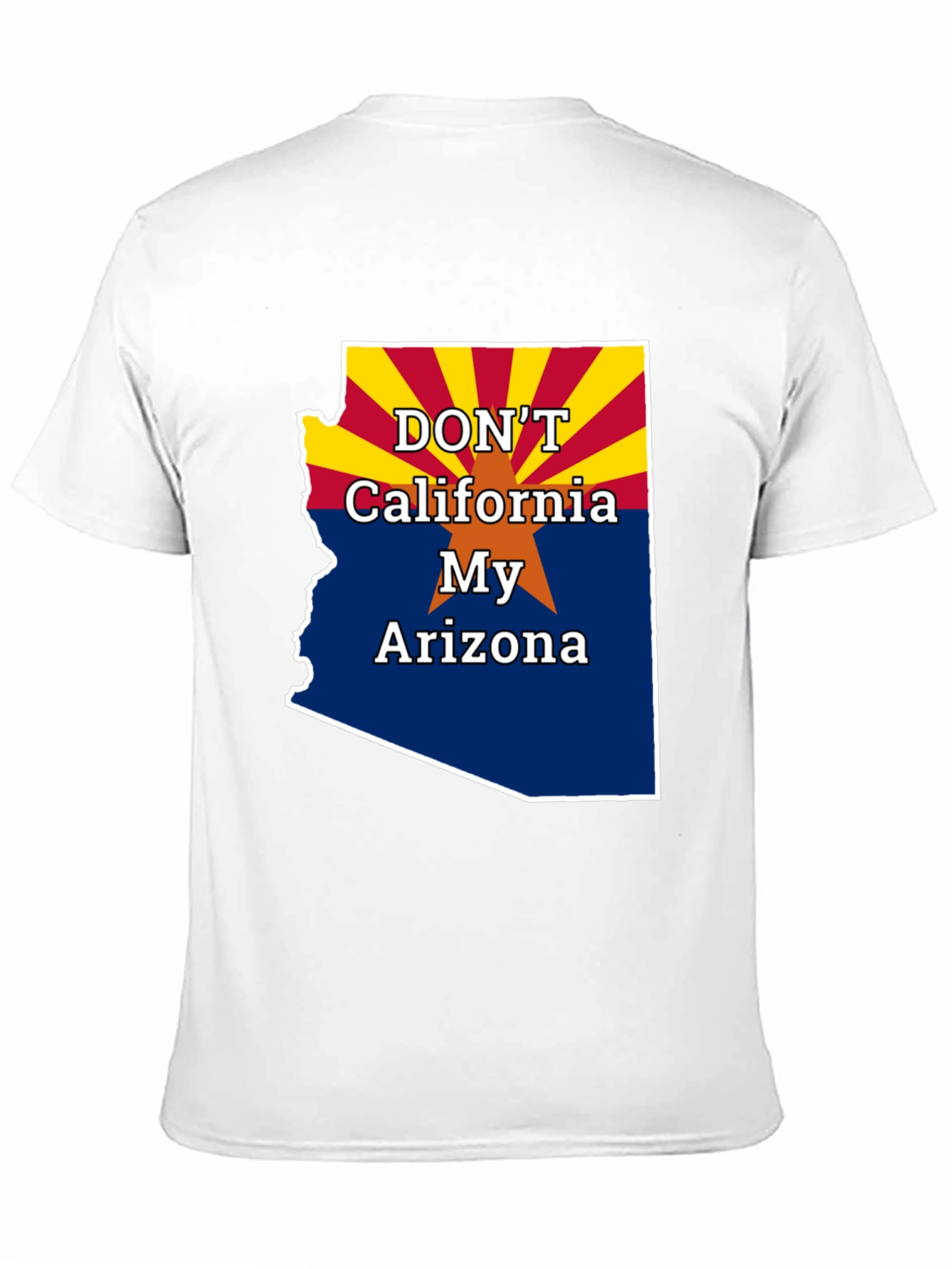 Dont California My Arizona T-Shirt