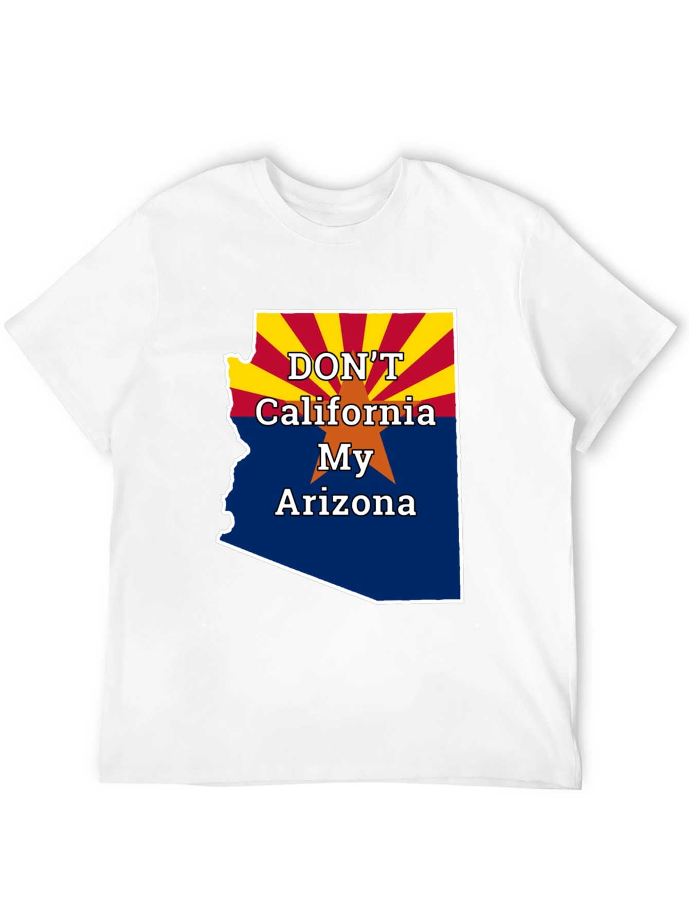 Dont California My Arizona T-Shirt