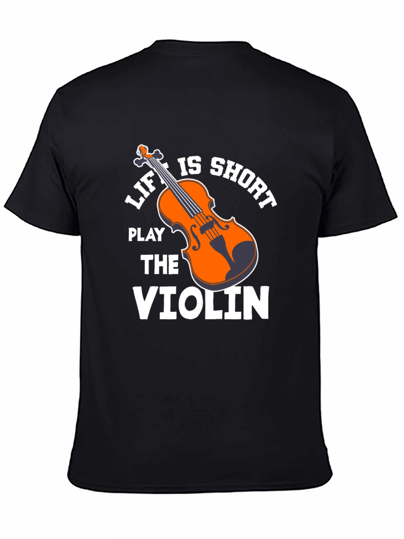 Life is Short Play the Violin T-Shirt
