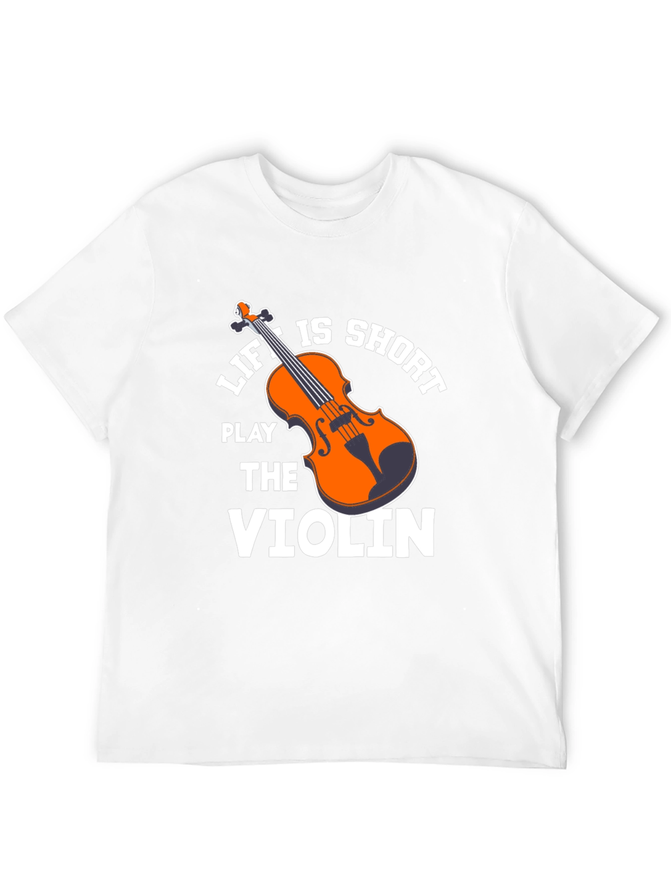 Life is Short Play the Violin T-Shirt