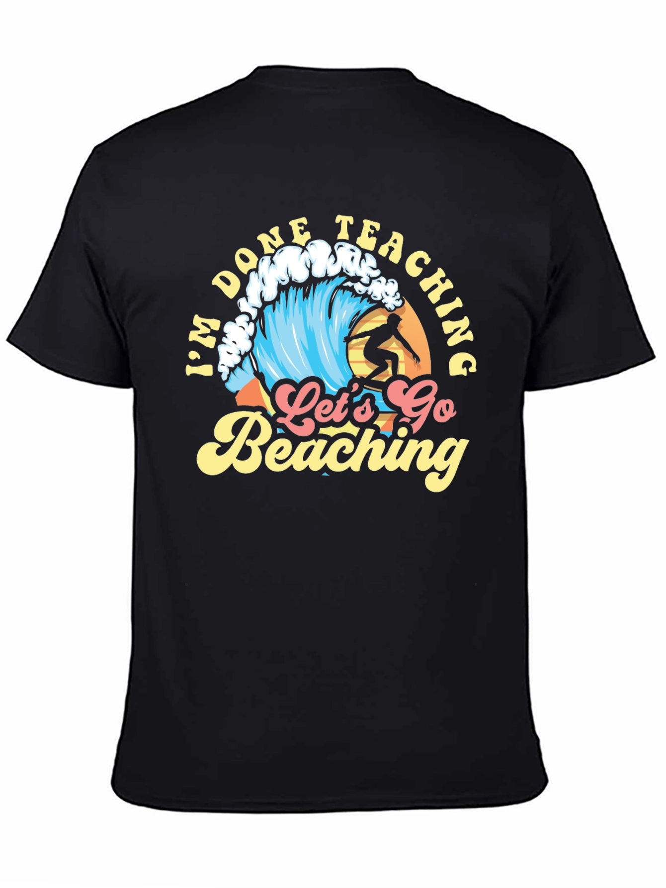 Im Done Teaching Lets Go Beaching T-Shirt