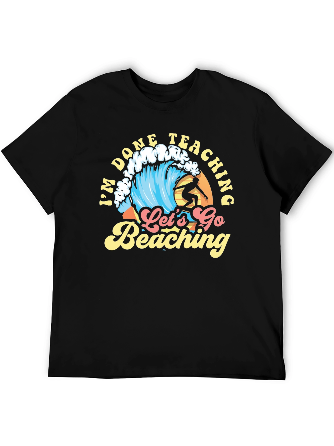 Im Done Teaching Lets Go Beaching T-Shirt