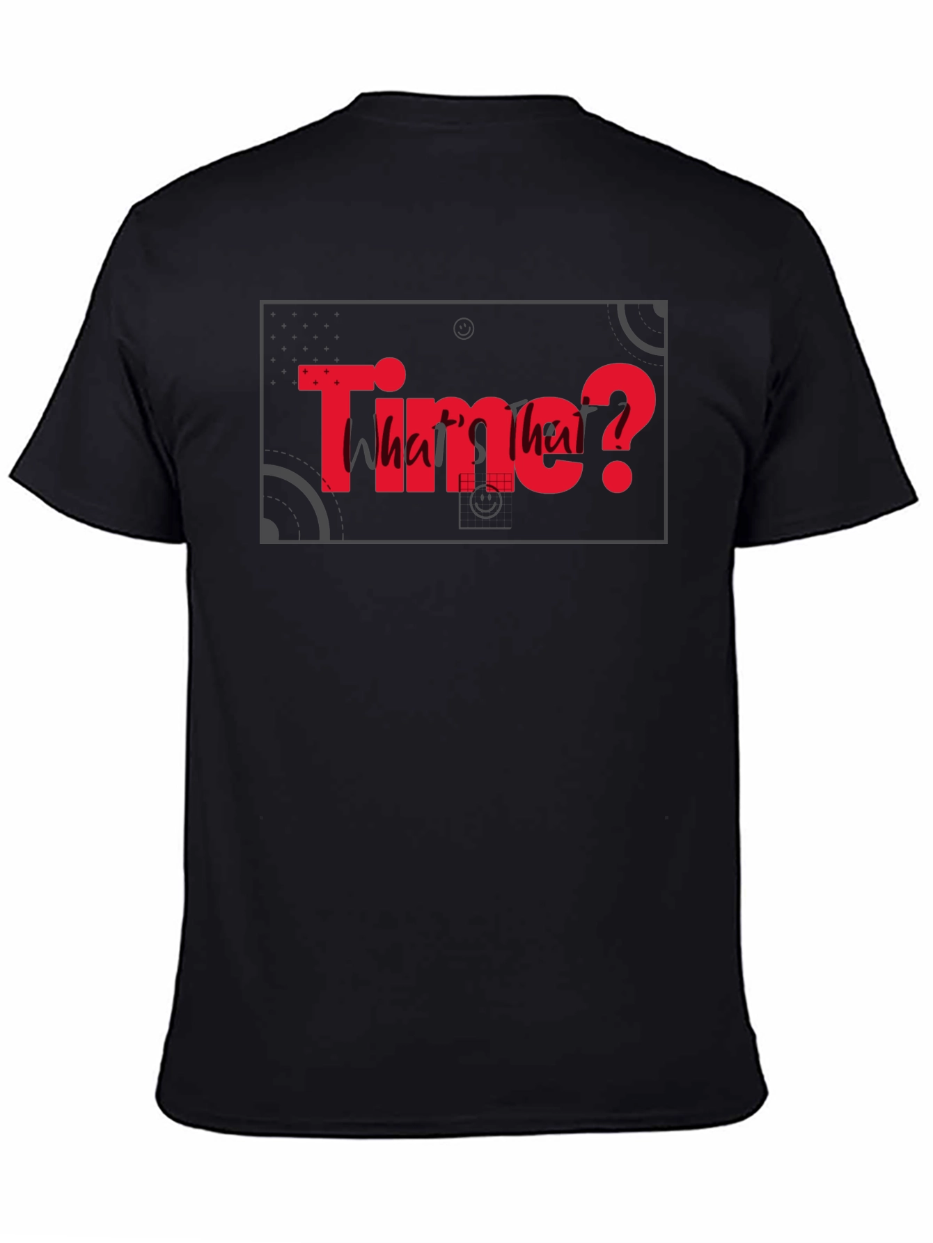 Time? Whats that? Graphic Black T-Shirt
