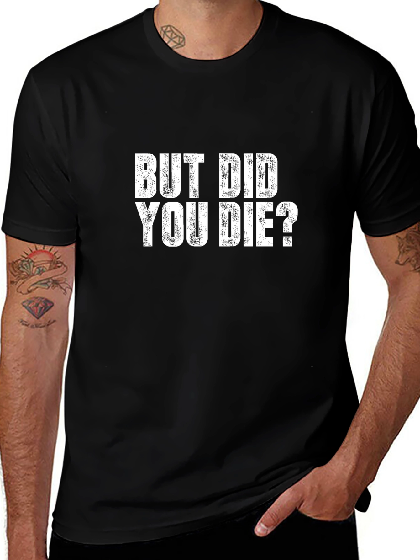 But Did You Die T-Shirt - Funny Graphic Tee